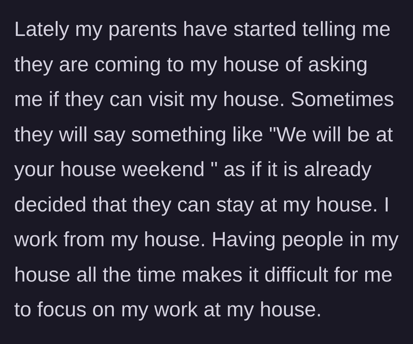Story part 3 - The parents start demanding visits instead of asking, treating the house as their own, which severely disrupts the main character's work-from-home schedule.