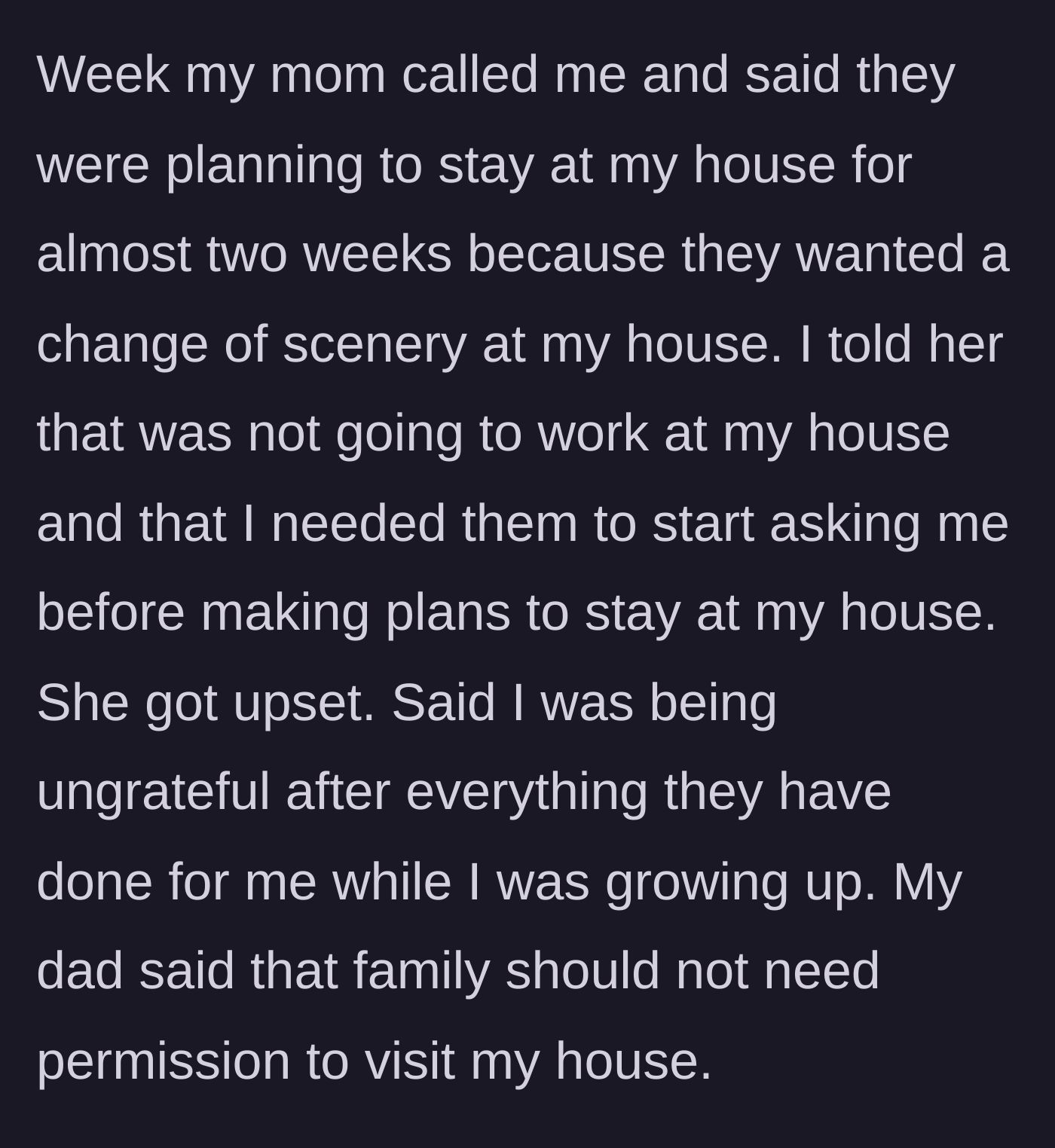 Story part 4 - The mother announces a two-week stay for a change of scenery, reacts with a massive guilt trip when told no, and the father claims family shouldn't need permission to visit.
