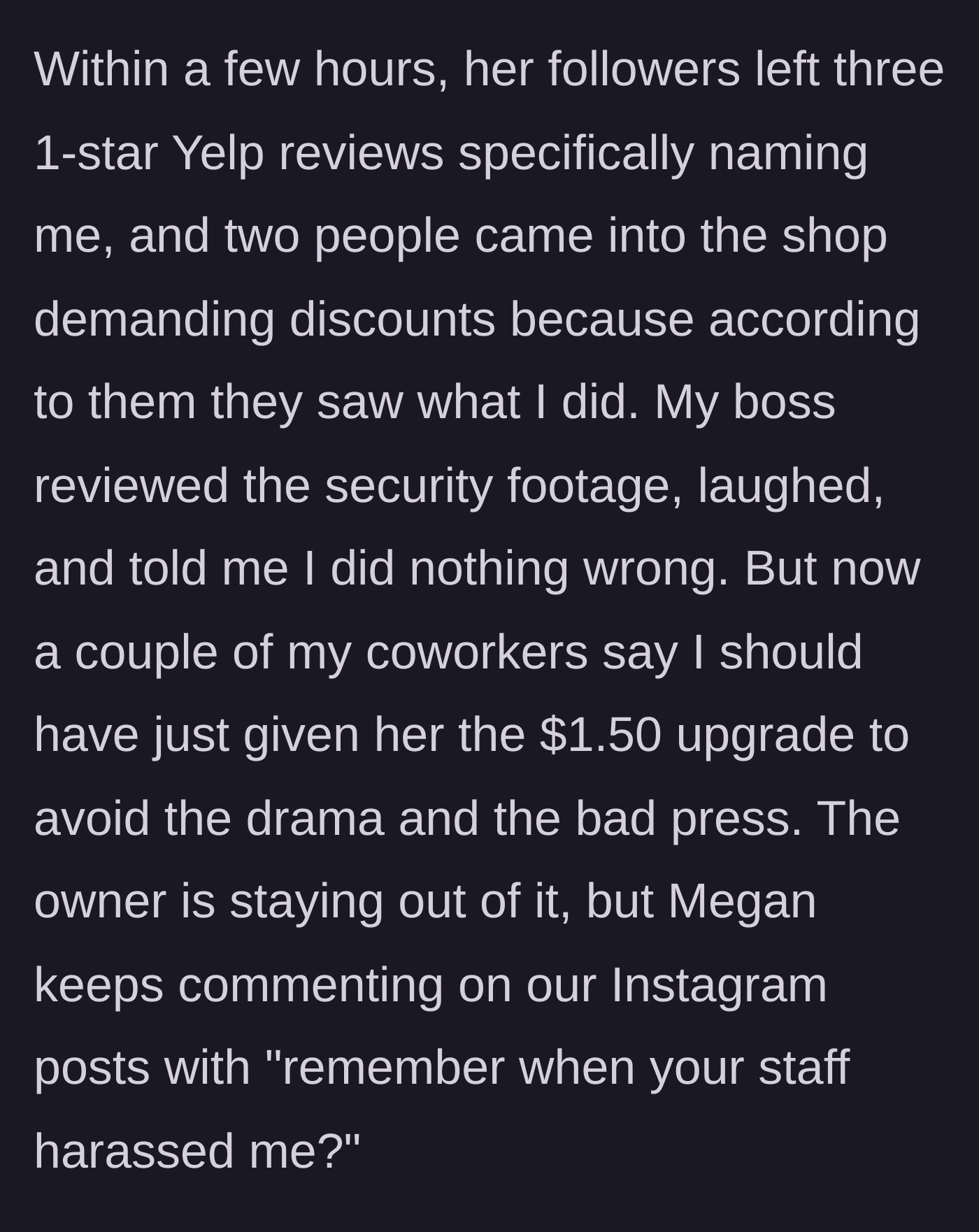 Story part 3 - Yelp is review-bombed by followers, the boss sides with the barista, but coworkers blame her while the influencer continues harassing the shop's social media.