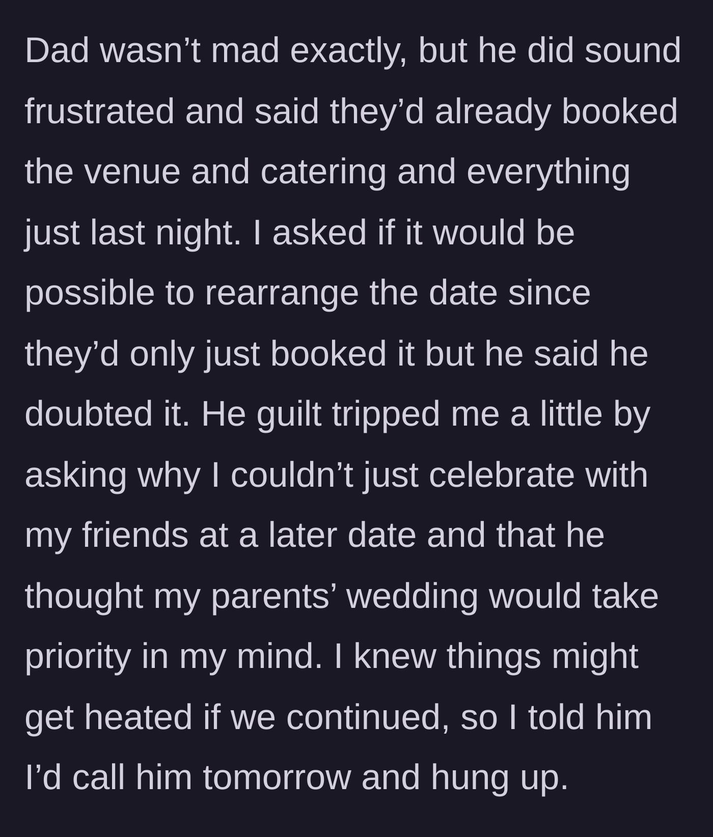 Story part 6 - Dad guilt trips the main character for not prioritizing his wedding over her friends.