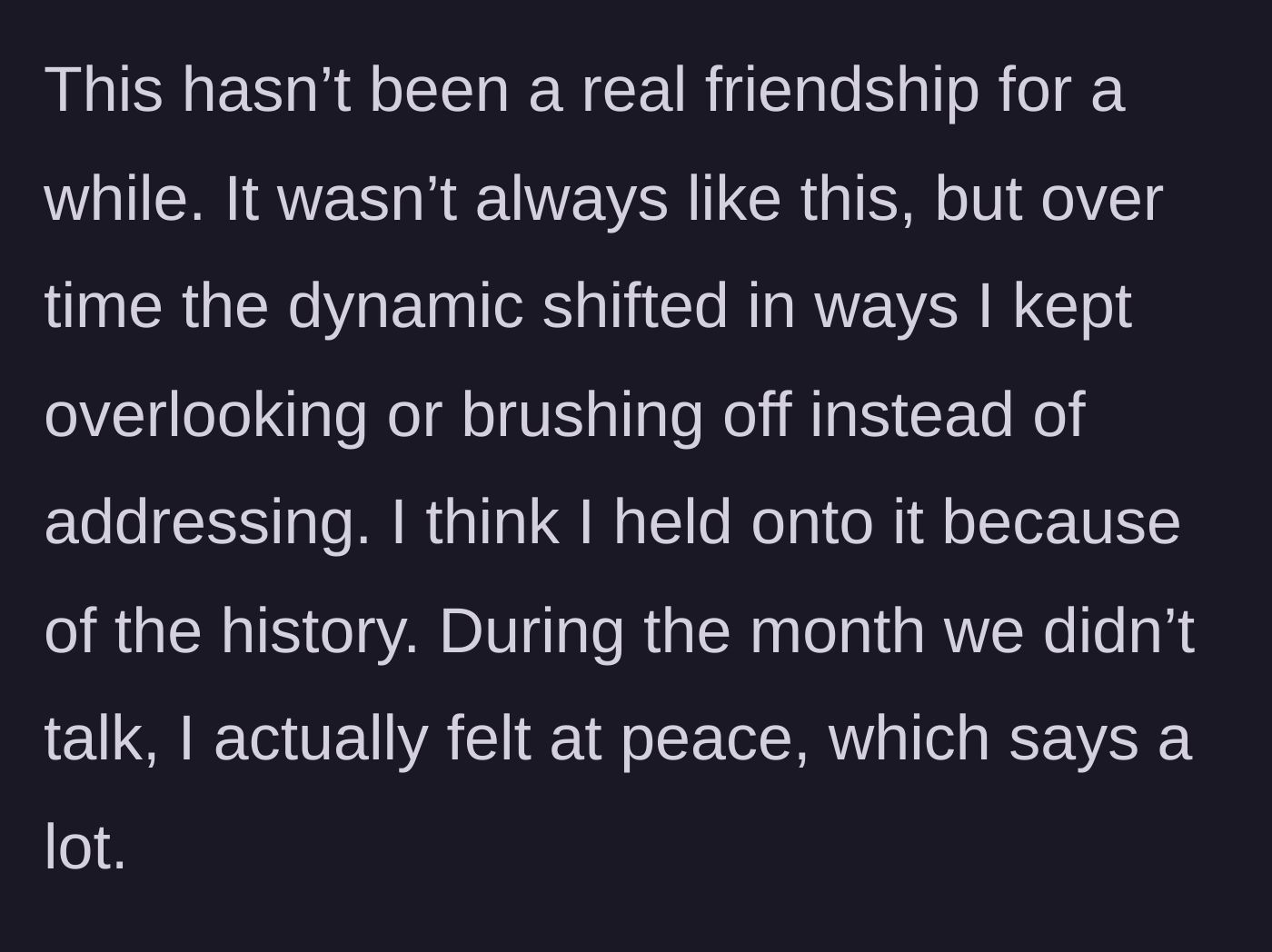 Story part 9 - Reflecting on how the friendship dynamic had shifted over time and feeling unexpected peace during their silence.