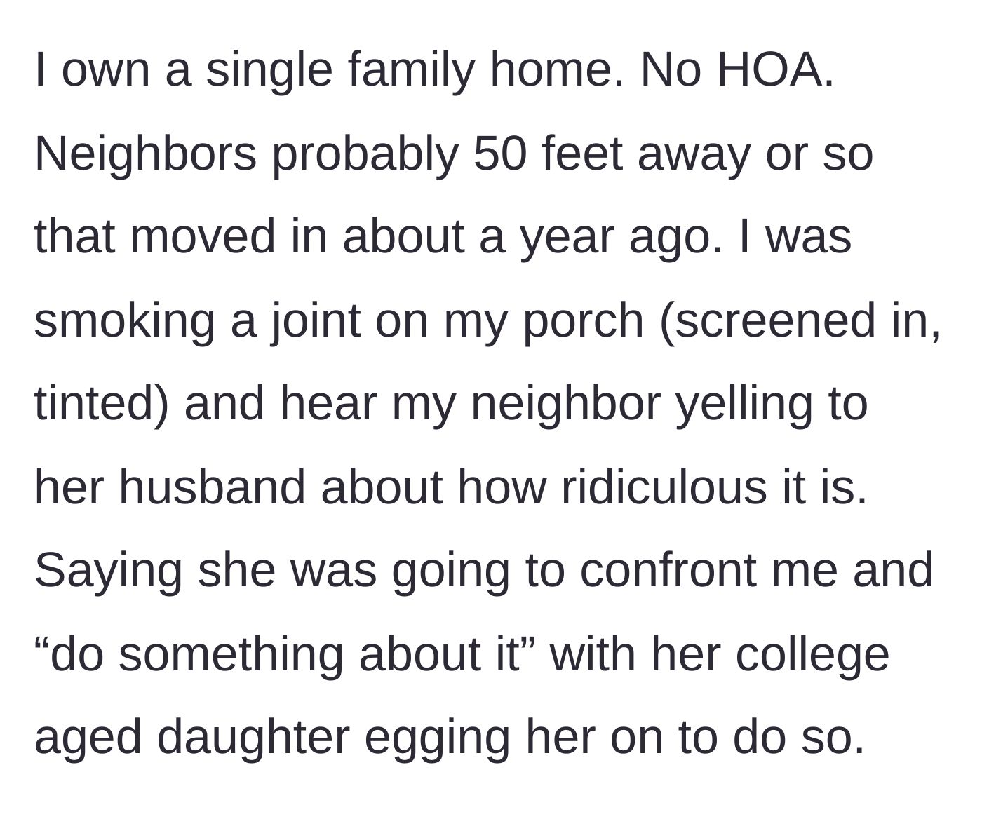 Story part 1 - A homeowner legally smoking on their own enclosed porch overhears the neighbor loudly plotting a confrontation.