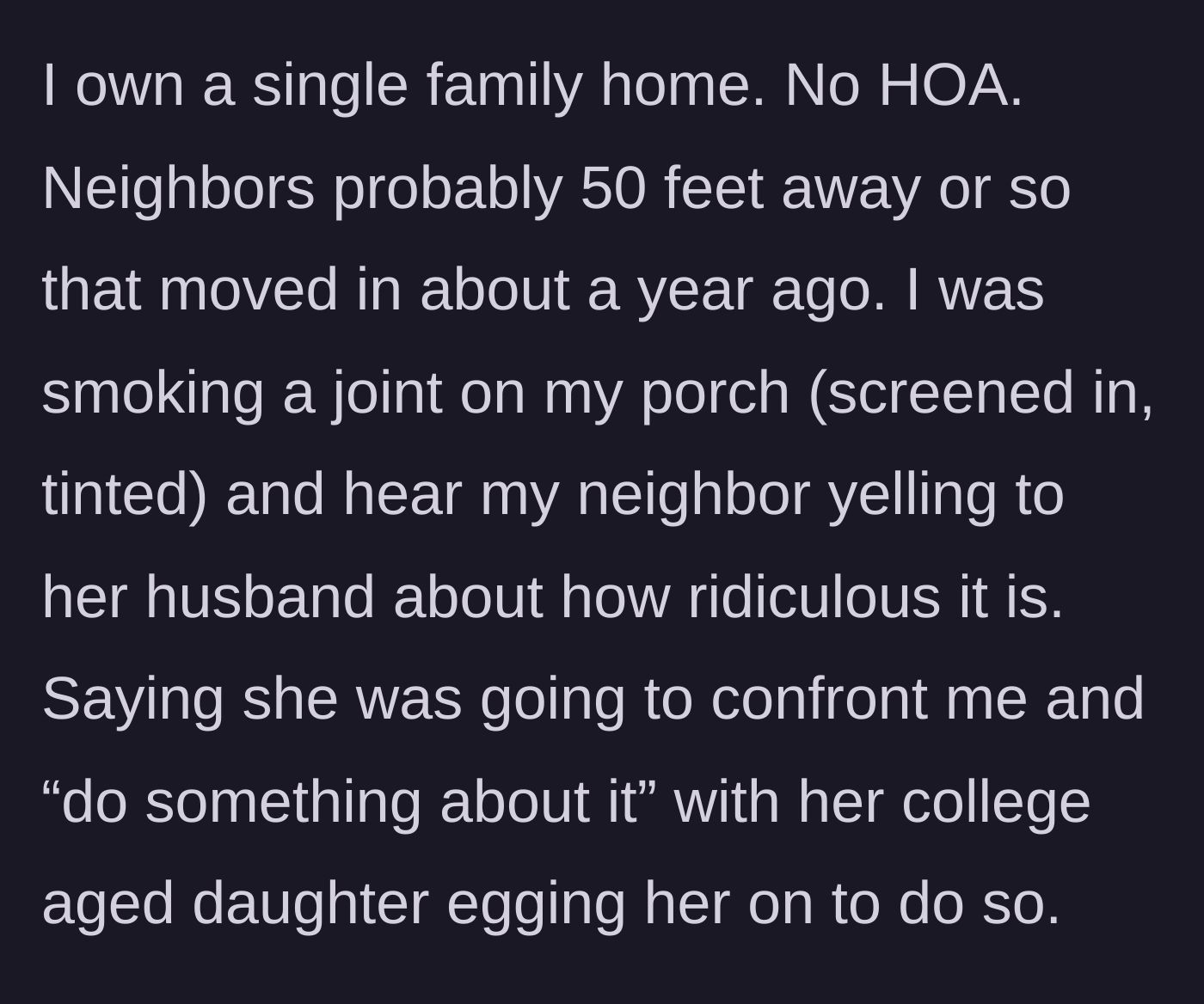 Story part 1 - A homeowner legally smoking on their own enclosed porch overhears the neighbor loudly plotting a confrontation.
