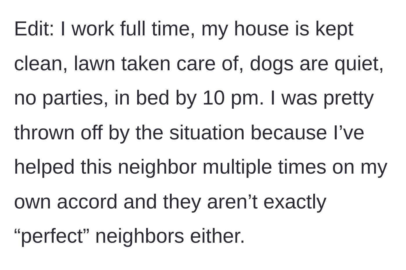 Story part 3 - The homeowner lists their model-citizen qualities and expresses shock, noting they've previously gone out of their way to help this very neighbor.