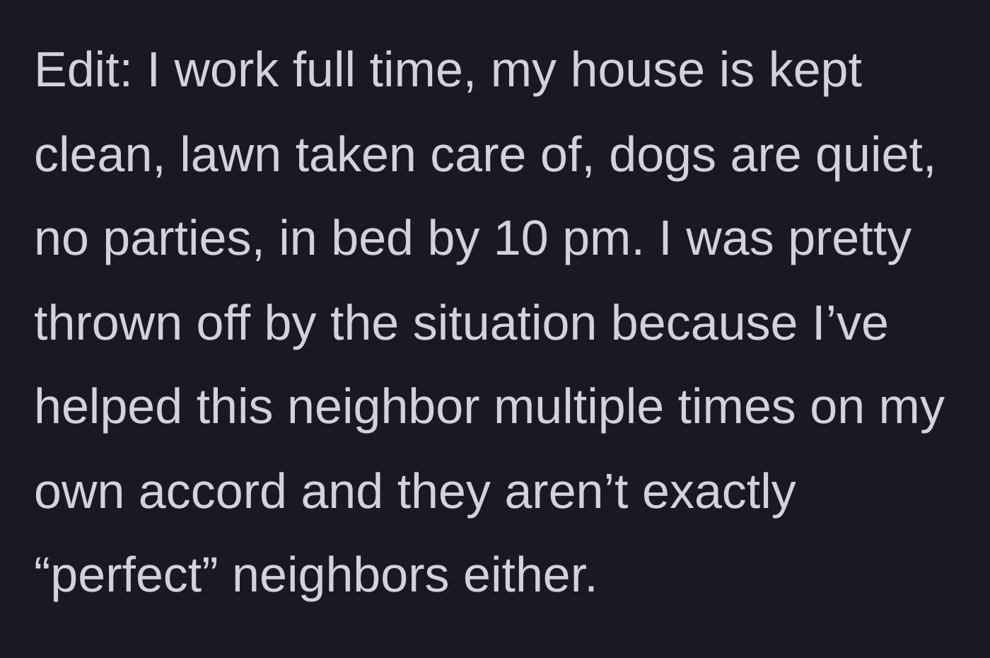 Story part 3 - The homeowner lists their model-citizen qualities and expresses shock, noting they've previously gone out of their way to help this very neighbor.