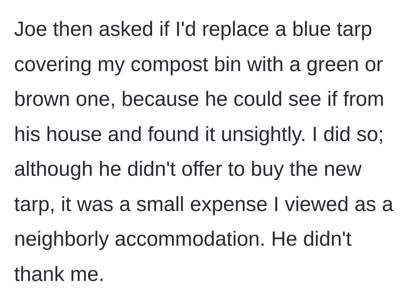 Story part 2 - Neighbor demands a tarp color change, and the homeowner pays for it without getting a thank you.