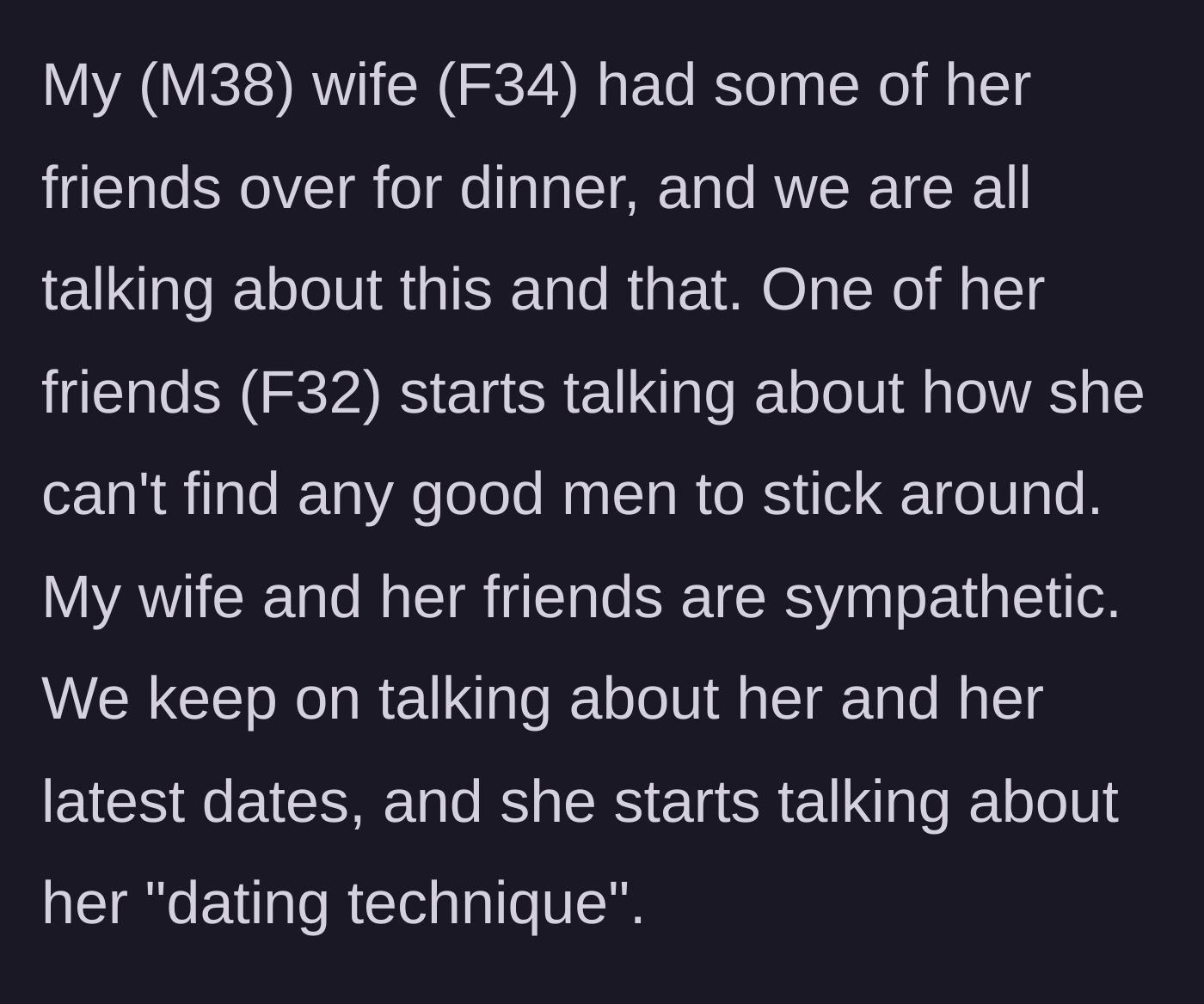 Story part 1 - A dinner party conversation where a female guest complains to her sympathetic friends about her inability to find good men who will stick around.