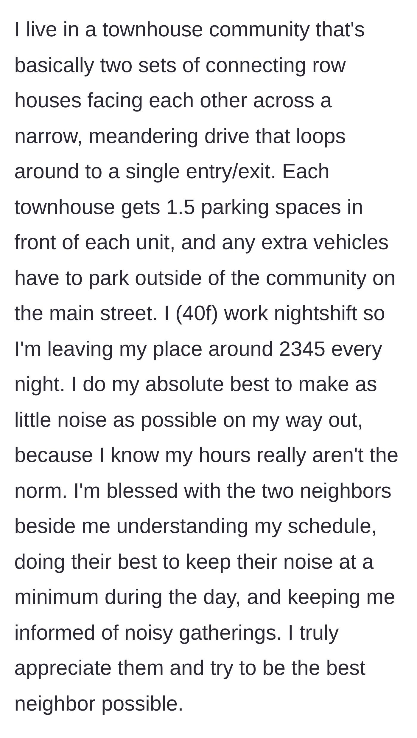 Story part 1 - Night-shift worker explains her schedule and her conscientious, quiet habits in a shared townhouse community.