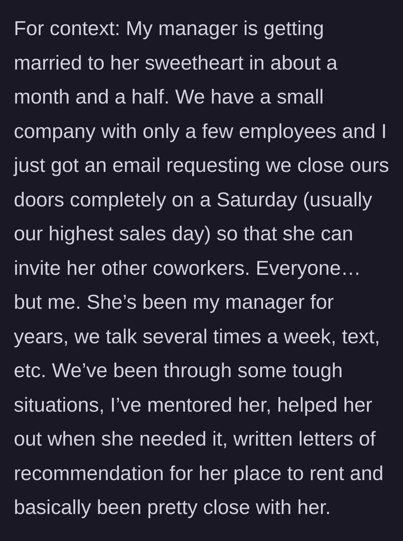 Story part 1 - A screenshot explaining how a manager emailed her boss asking to close the business on a Saturday so all coworkers could attend her wedding, while blatantly excluding the boss from the guest list.