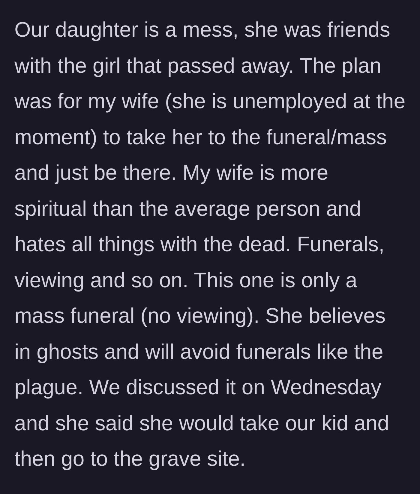 Story part 2 - The dad explains the original plan where his unemployed, ghost-fearing wife agreed to take the daughter to the mass funeral.