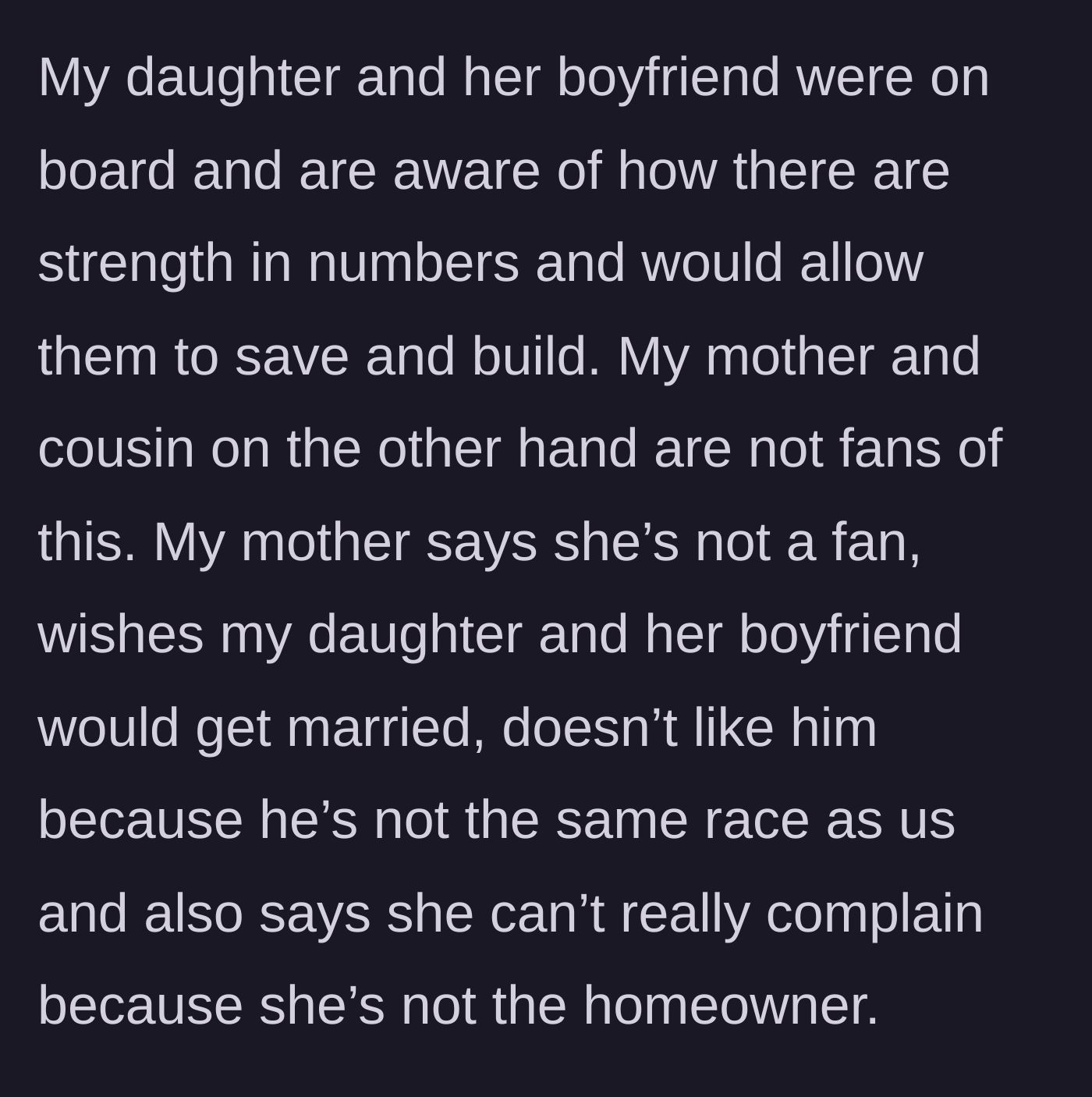 Story part 3 - The daughter agrees, but the mother and cousin object, with the mother citing racist reasons for disliking the boyfriend.