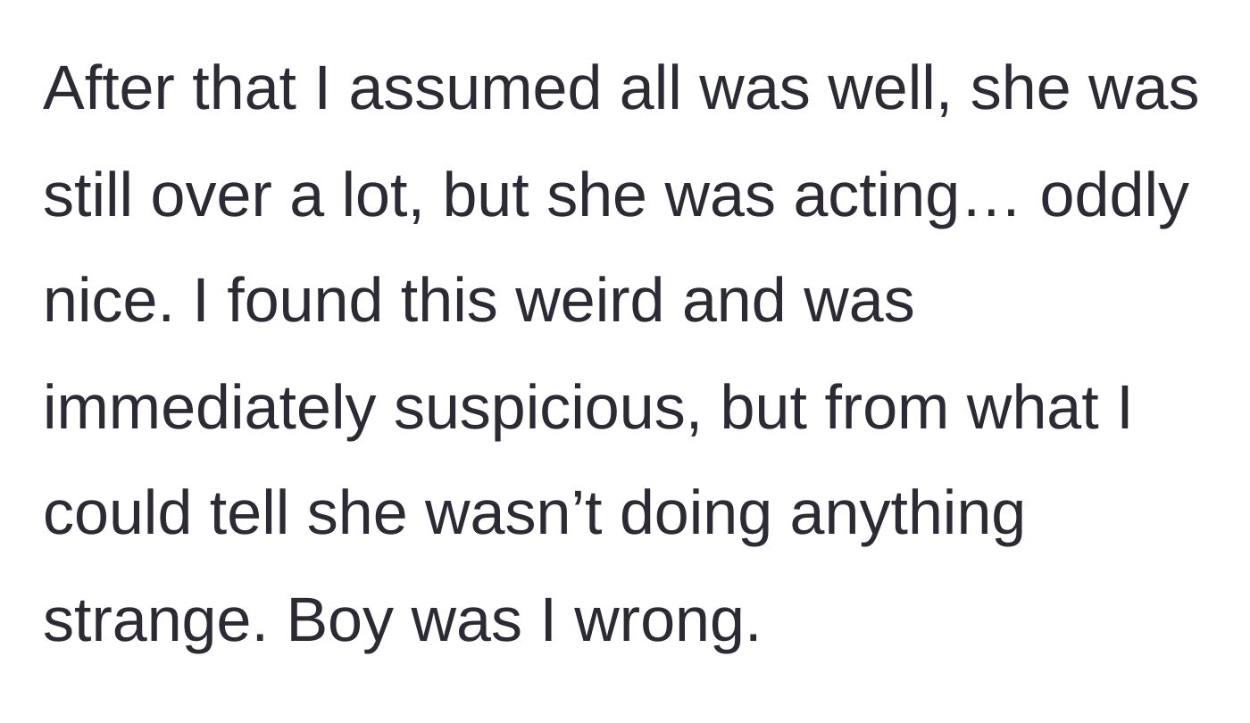 Story part 6 - The younger sister starts acting strangely nice, raising the older sister's suspicions.
