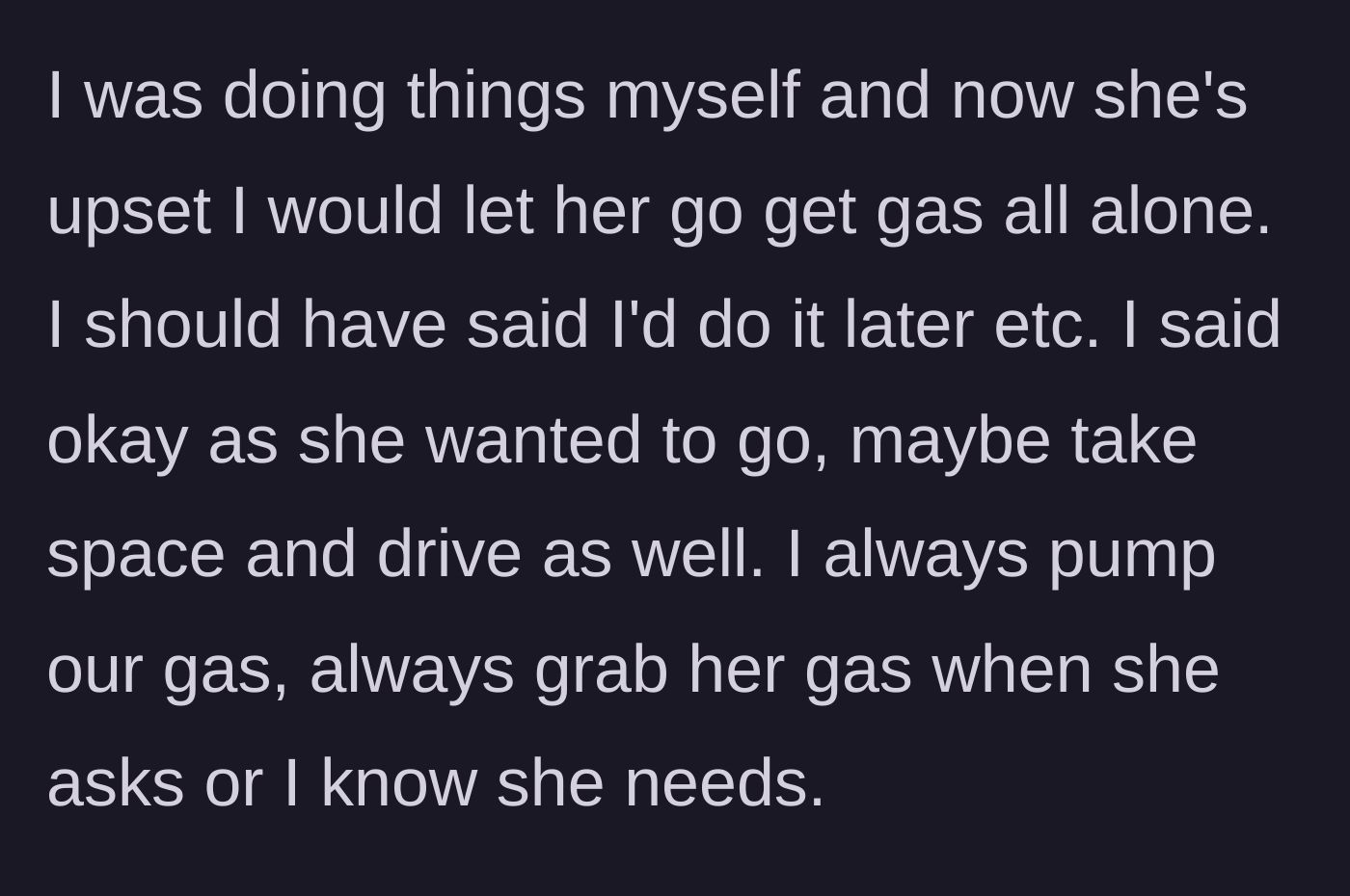 Story part 2 - The main character explains he usually pumps the gas, but thought she wanted space.