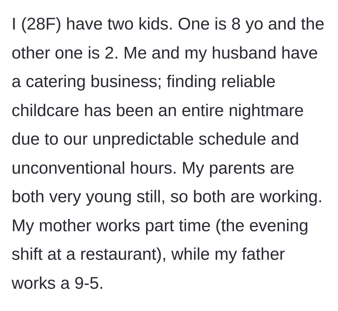 Story part 1 - A 28-year-old mother explains her demanding catering business schedule, her two young kids, and her parents' current work situations.