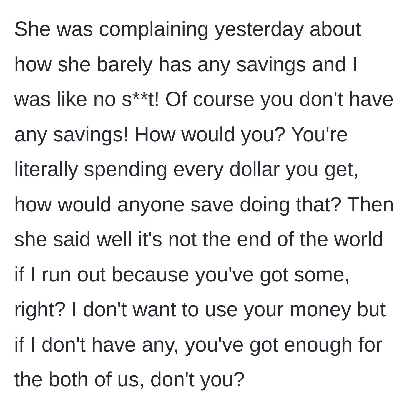 Story part 3 - The girlfriend complains about having zero savings and casually suggests she can just rely on his money.