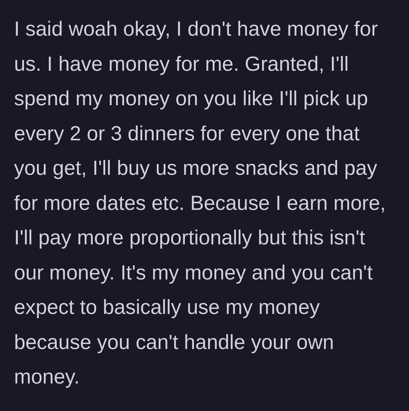 Story part 4 - The boyfriend firmly states that his money is his own, despite already paying for a larger share of their dates.