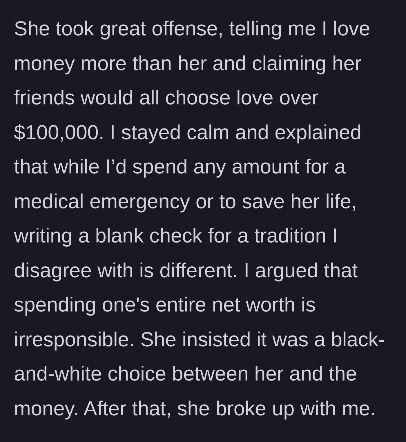 Story part 5 - She breaks up with him after accusing him of loving money more than her because he won't give up his entire savings.