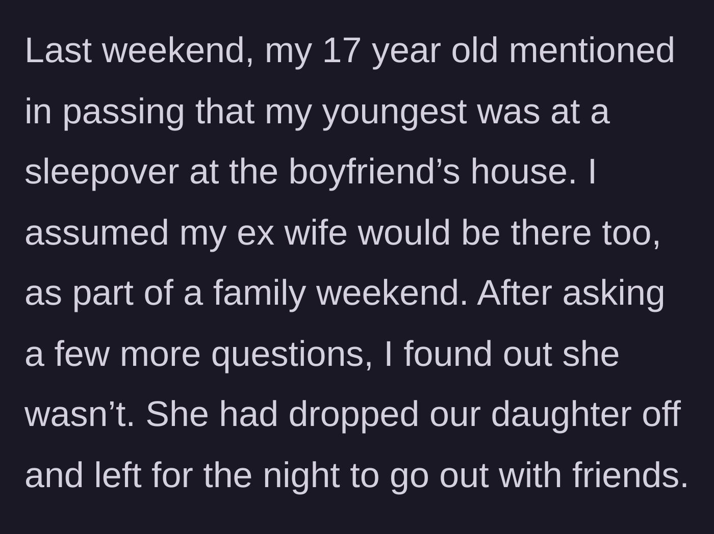 Story part 2 - The father discovers his ex-wife left their 13-year-old daughter at the boyfriend's house overnight while she went out.