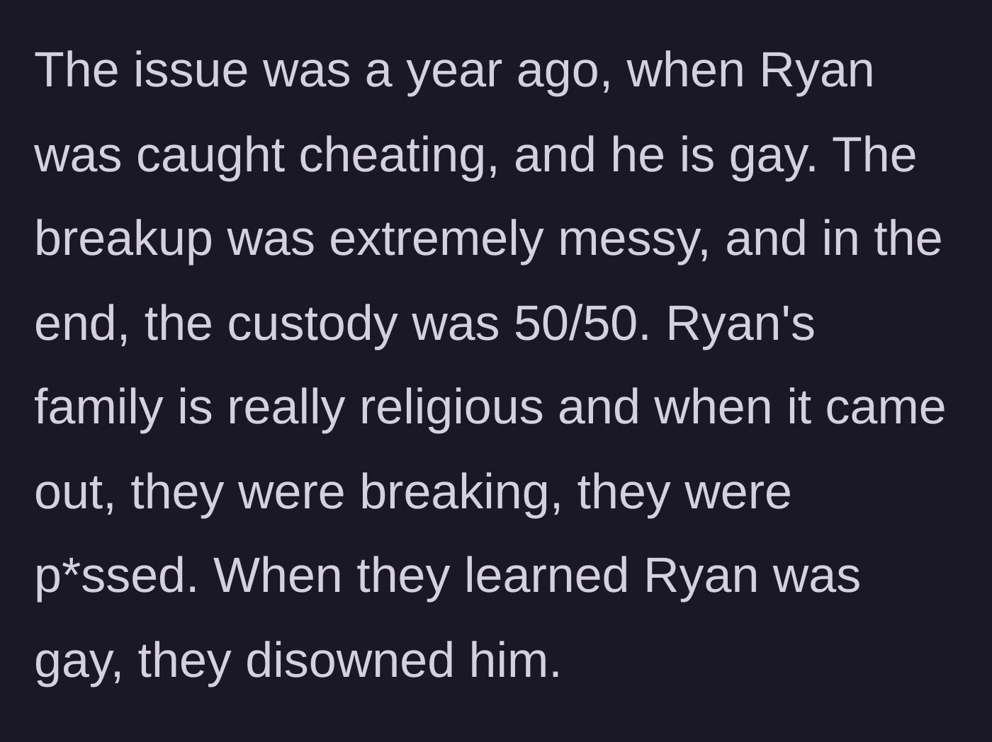Story part 2 - A messy breakup involving infidelity, a coming-out revelation, and the devastating disownment of a son by his family.