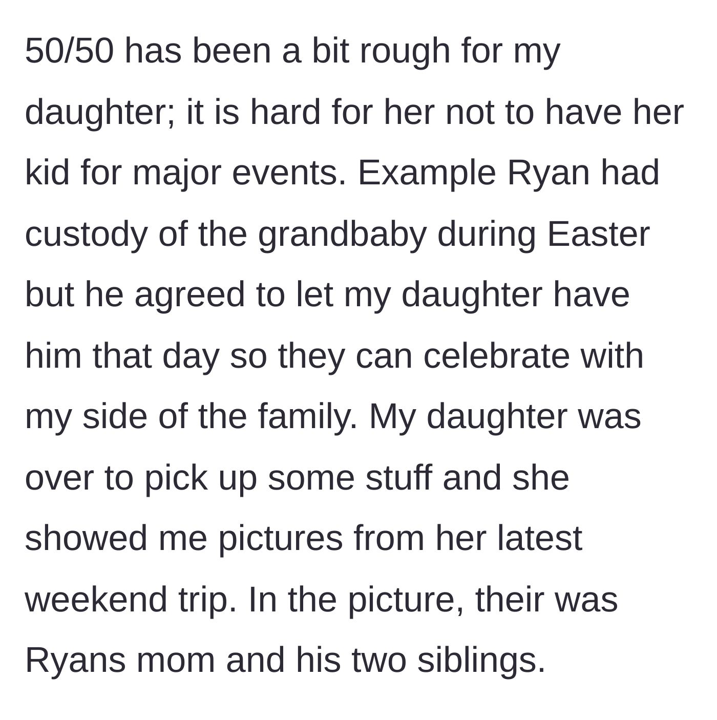 Story part 4 - The daughter struggling with split custody but receiving grace from her ex, only to reveal photos of a secret trip with his disowned family.