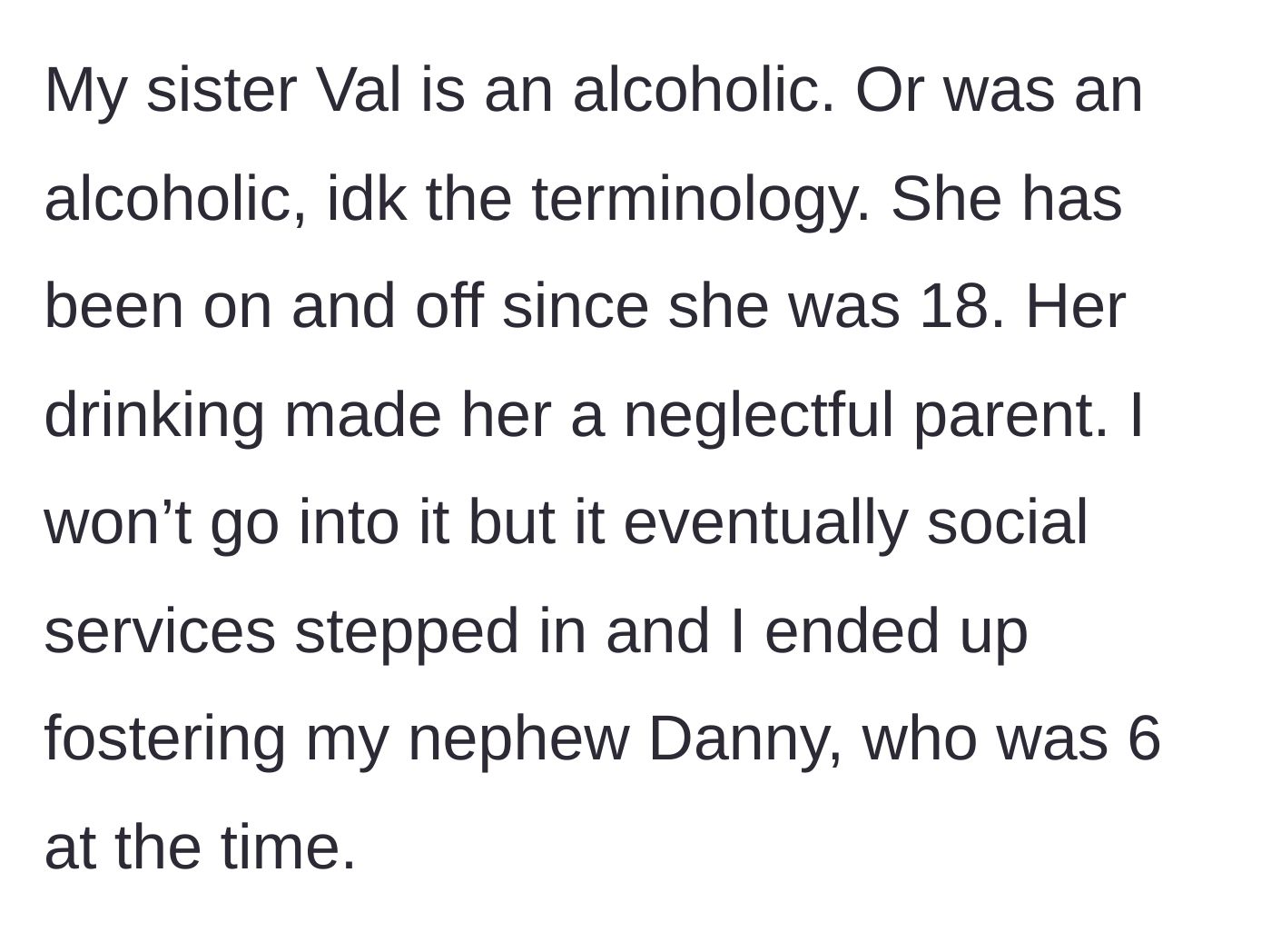Story part 1 - Aunt explains taking in her 6-year-old nephew after his mother's tragic struggles with alcoholism and neglect.