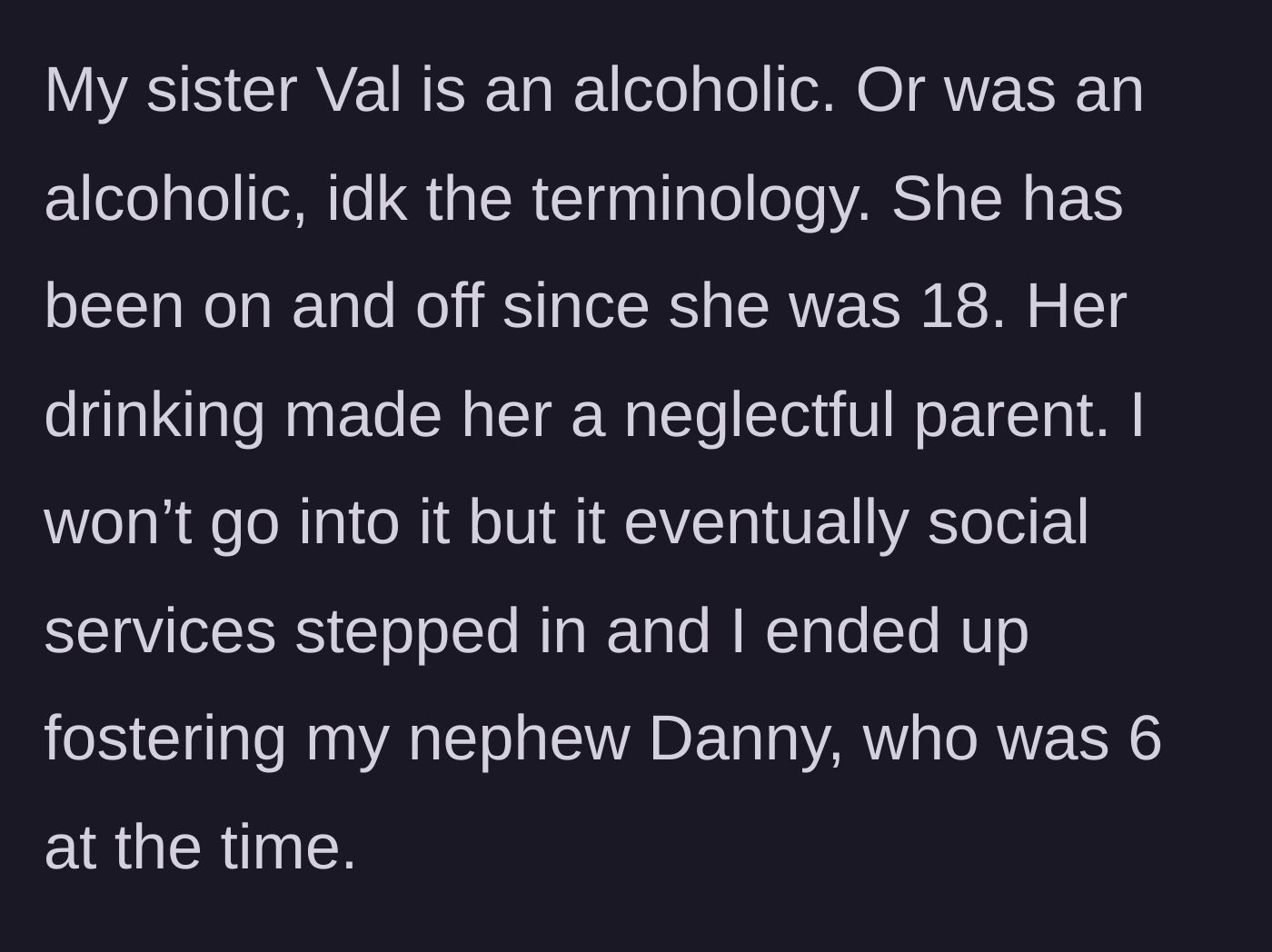 Story part 1 - Aunt explains taking in her 6-year-old nephew after his mother's tragic struggles with alcoholism and neglect.