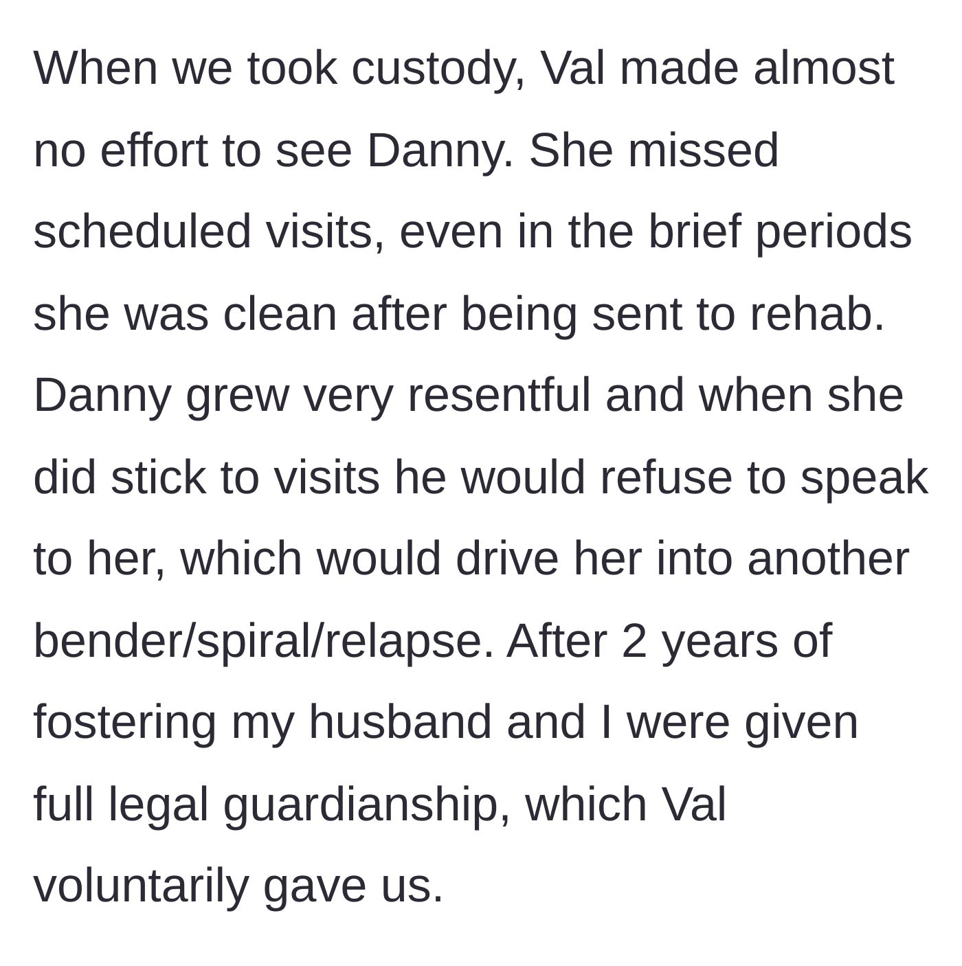 Story part 2 - The mother misses visits and eventually voluntarily signs over full custody after two years.