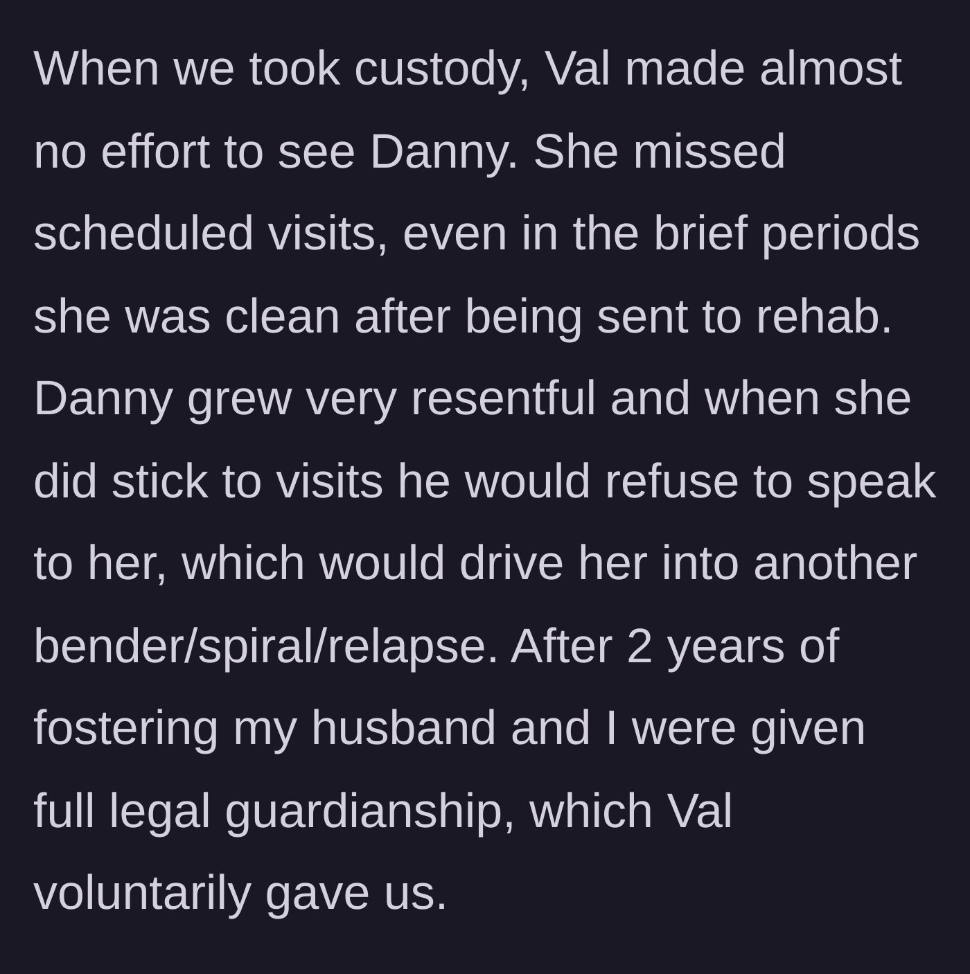 Story part 2 - The mother misses visits and eventually voluntarily signs over full custody after two years.