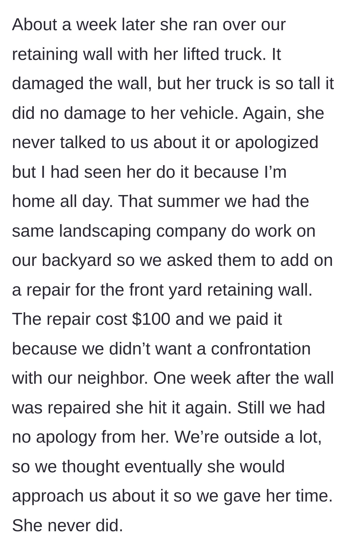 Story part 3 - The neighbor drives her lifted truck over the retaining wall twice without apologizing, forcing the homeowners to pay for repairs.