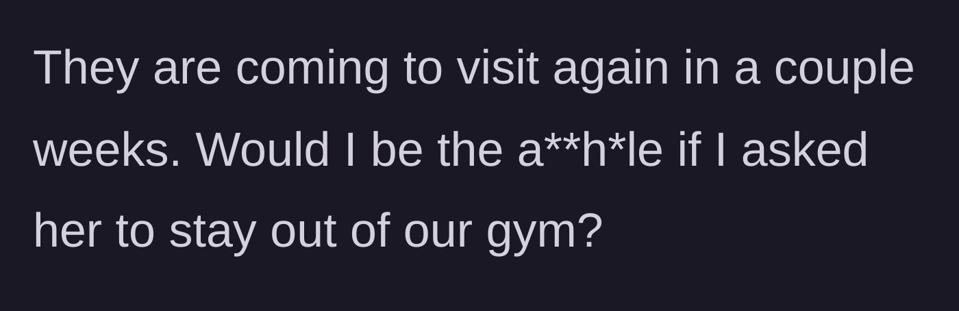 Story part 3 - Host asks if she would be in the wrong to lay down the law and ban the guest from the gym during their upcoming visit.