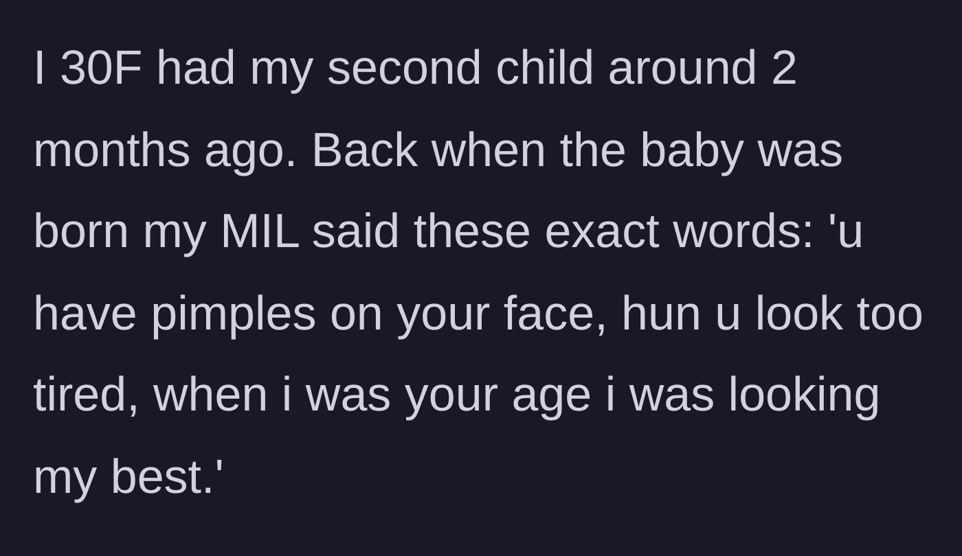 Story part 1 - A 30-year-old mother recounts her mother-in-law's cruel comments about her postpartum acne and exhaustion just after giving birth.