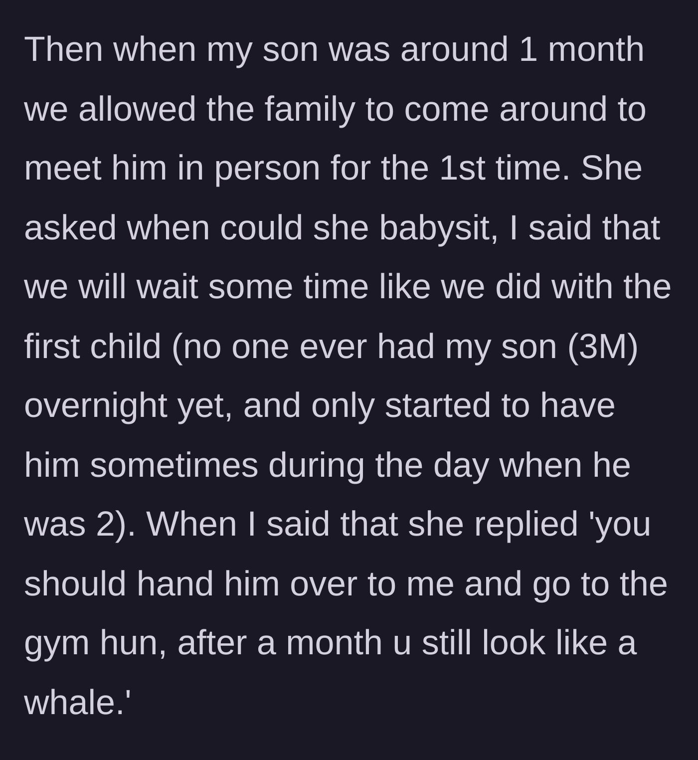 Story part 2 - The mother describes a family visit a month later where the mother-in-law demands to babysit and casually tells her she looks like a whale and needs the gym.