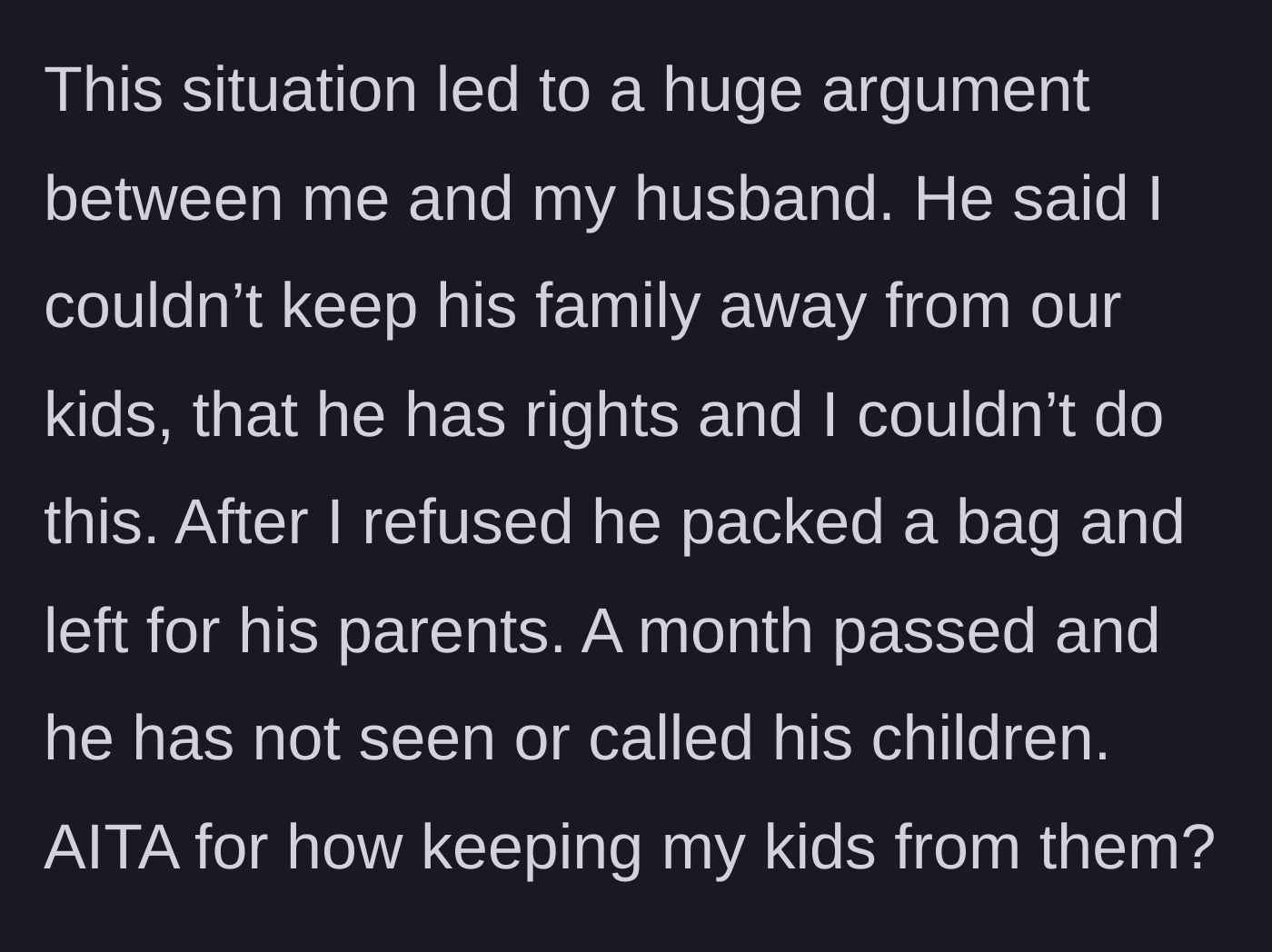 Story part 4 - A huge argument ensues, resulting in the husband packing his bags, moving back with his parents, and abandoning his children for a full month.