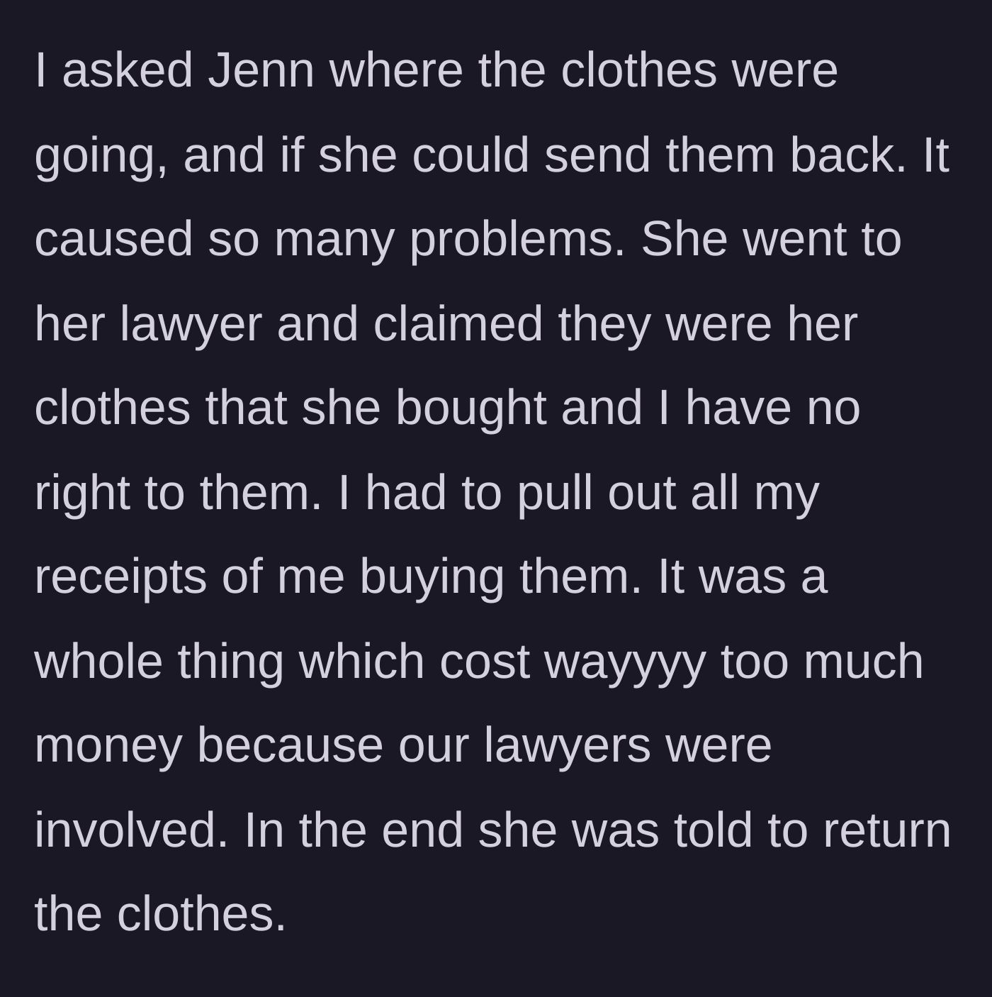 Story part 3 - The conflict escalates to lawyers after the ex falsely claims she bought the clothes and refuses to return them.
