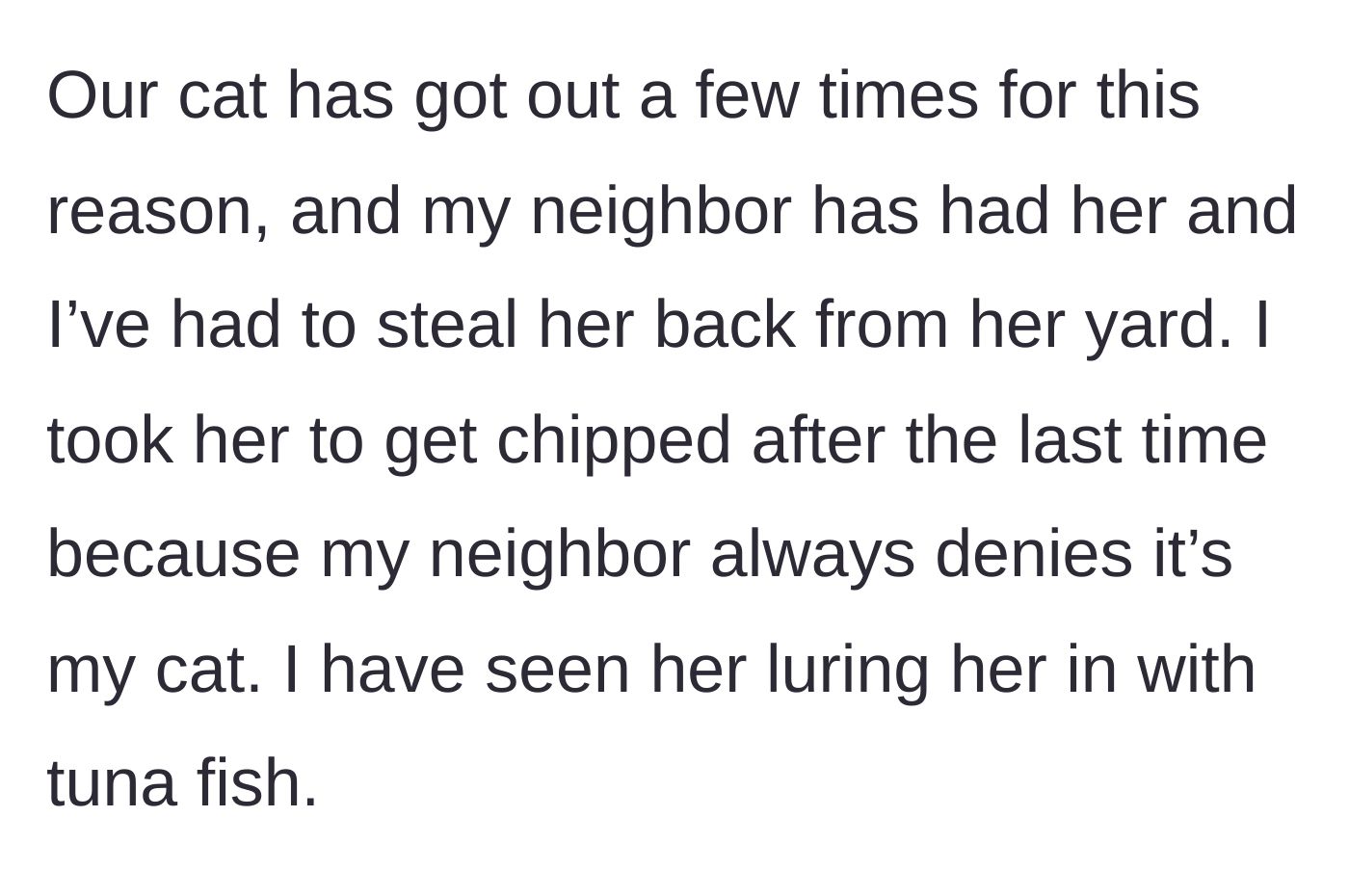 Story part 2 - The neighbor luring the escaped cat with tuna fish and the owner getting the cat microchipped as a precaution.