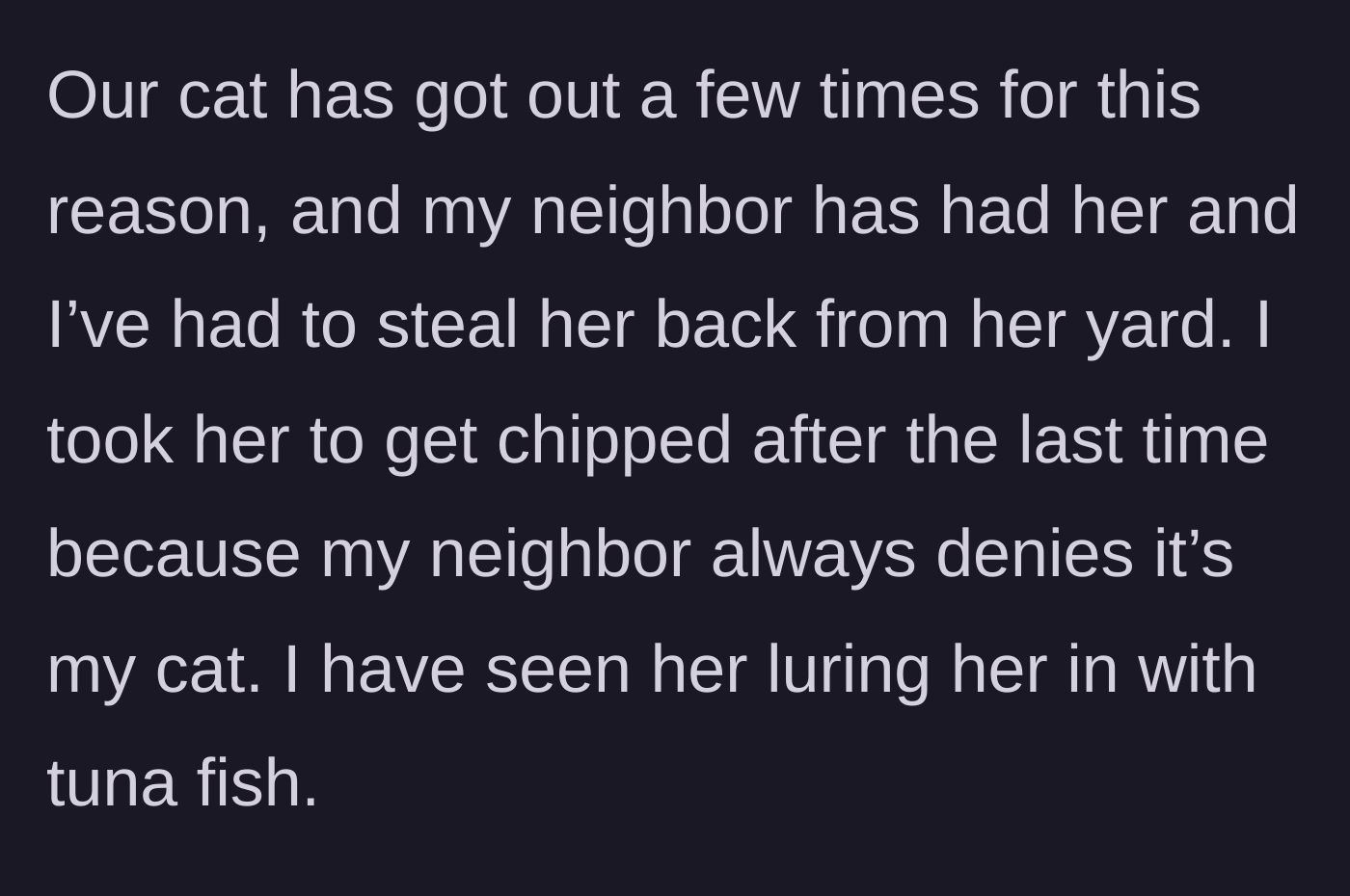 Story part 2 - The neighbor luring the escaped cat with tuna fish and the owner getting the cat microchipped as a precaution.