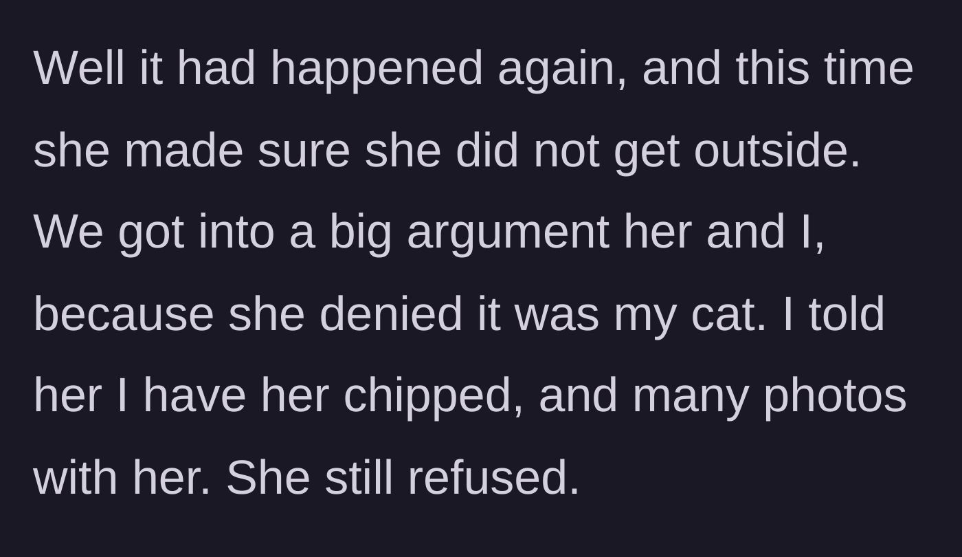 Story part 3 - A heated argument between the owner and the neighbor, who refuses to return the cat despite photo evidence and the microchip.