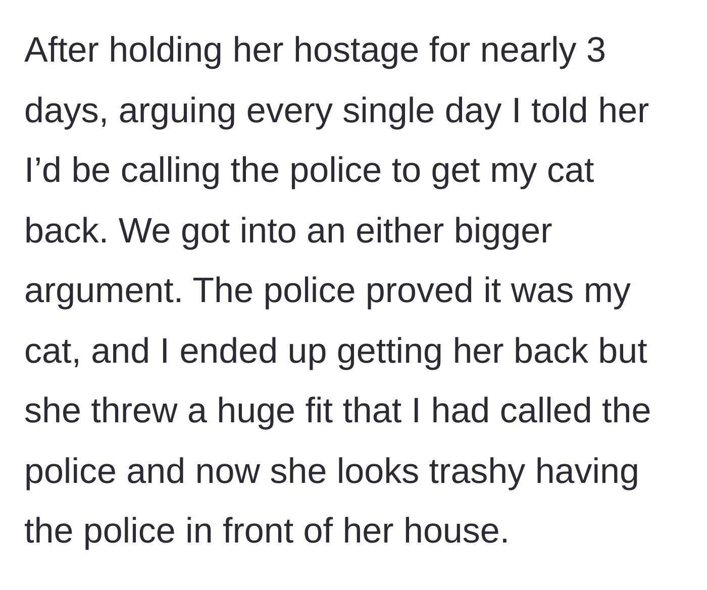 Story part 4 - The police arriving at the neighbor's house to scan the microchip, retrieve the cat, and the neighbor throwing a tantrum.