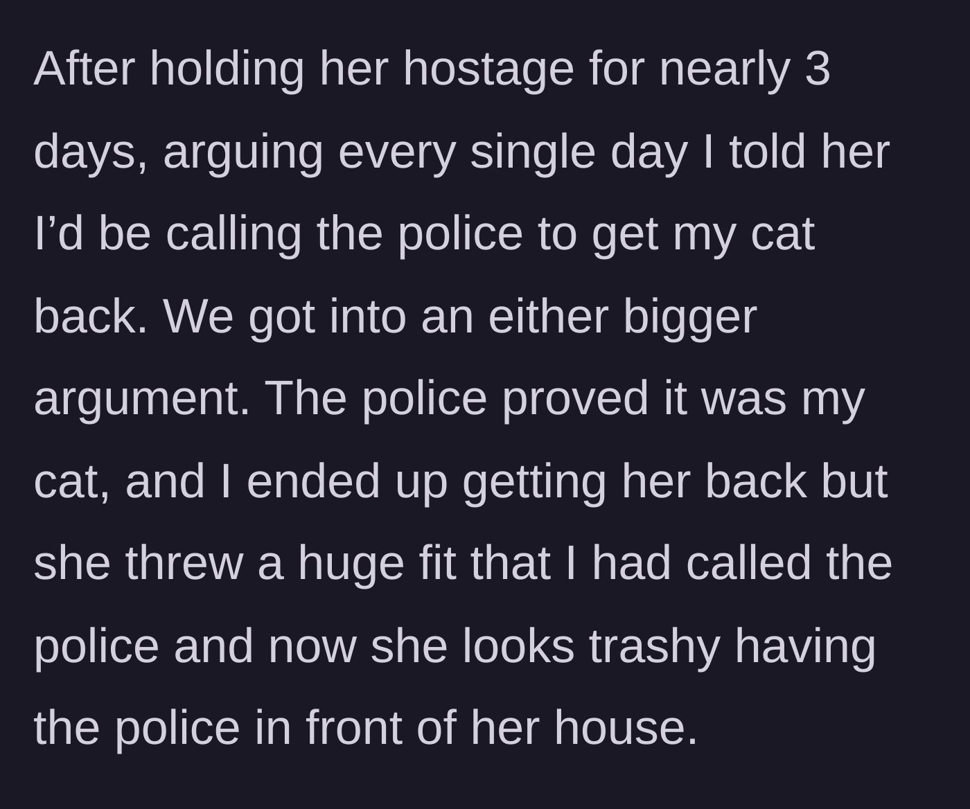 Story part 4 - The police arriving at the neighbor's house to scan the microchip, retrieve the cat, and the neighbor throwing a tantrum.