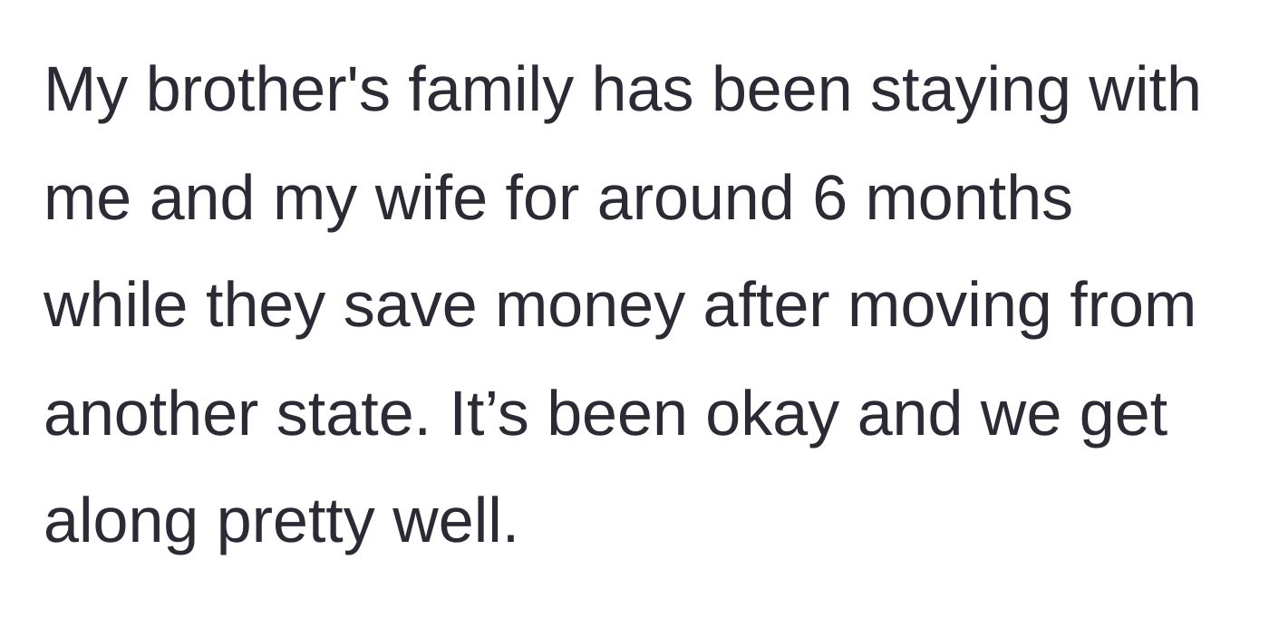 Story part 1 - The uncle explains his brother's family moved into his house six months ago to save money.