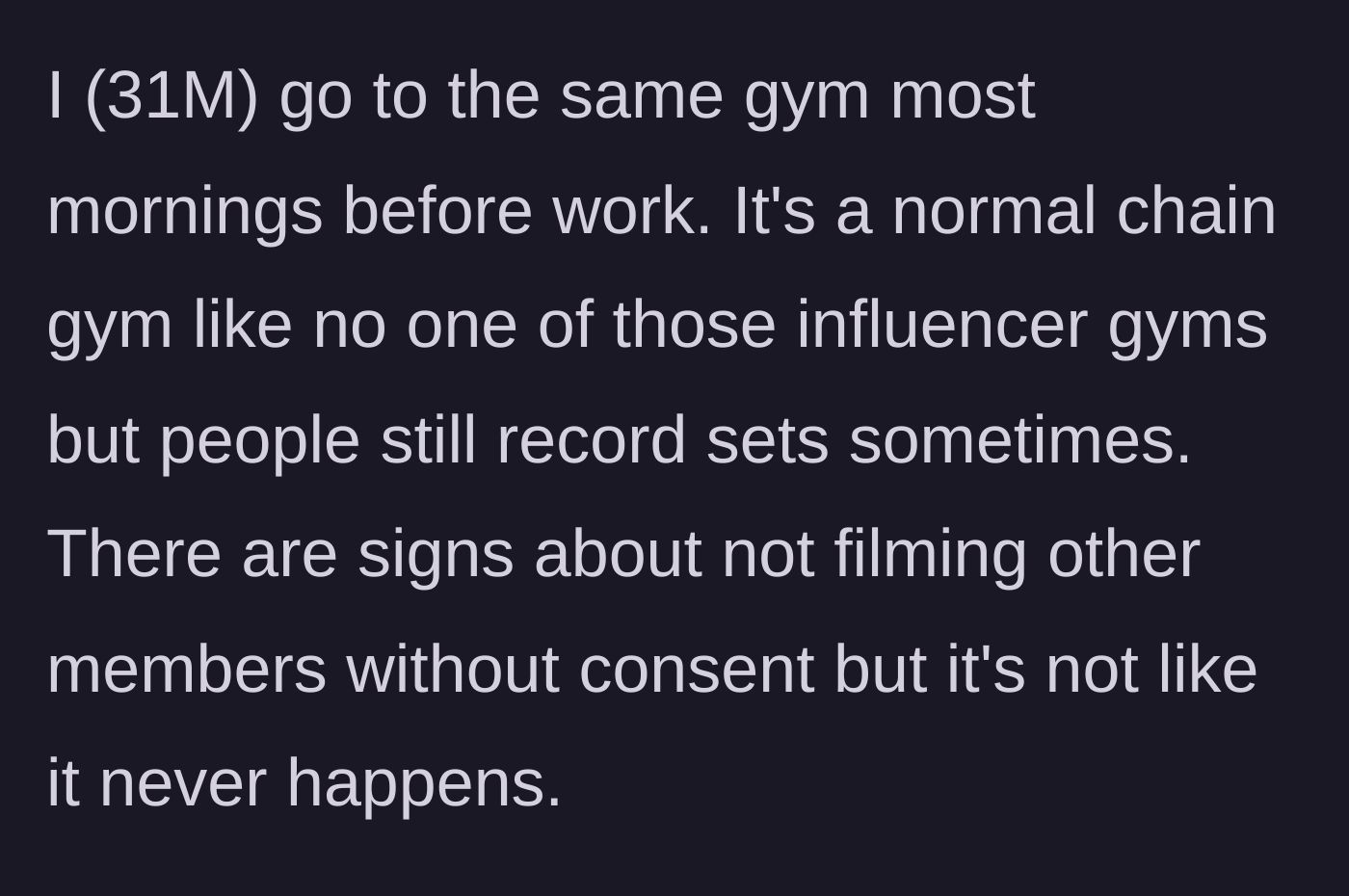 Story part 1 - A gym member sets the scene of a typical, low-key morning routine at a standard commercial gym with clear signage against filming.