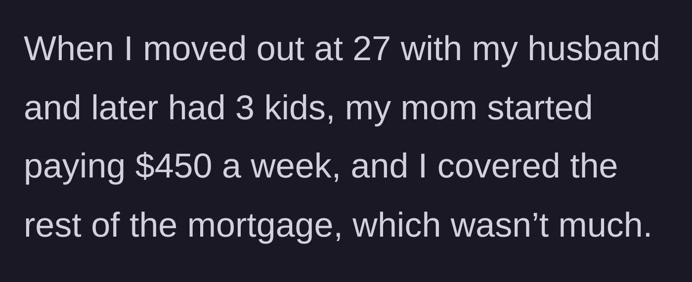 Story part 2 - The woman moves out at 27, and her mother's rent slightly increases to $450 while the woman covers the rest.
