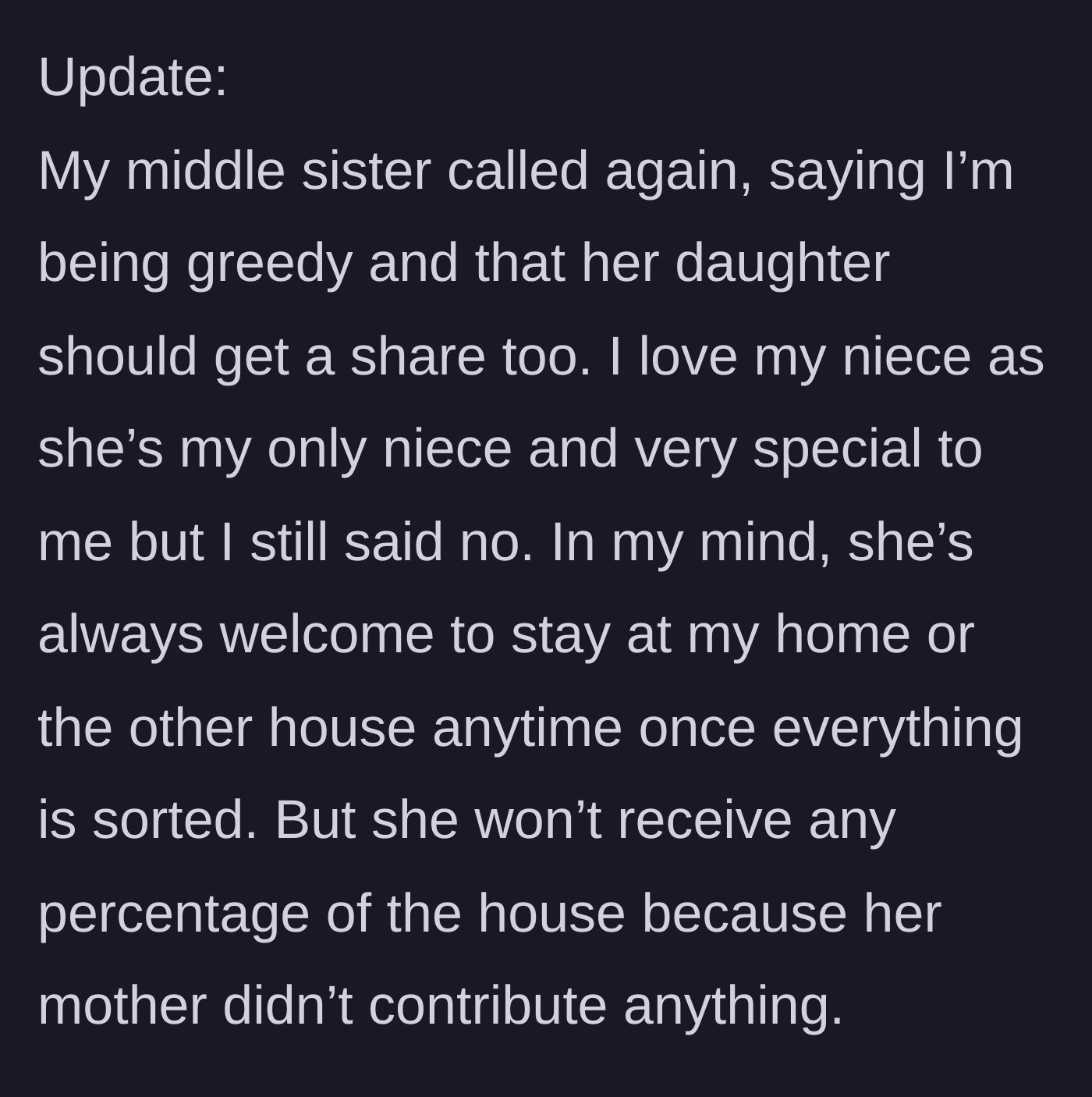Story part 6 - An update where the middle sister demands a share of the house for her own daughter.