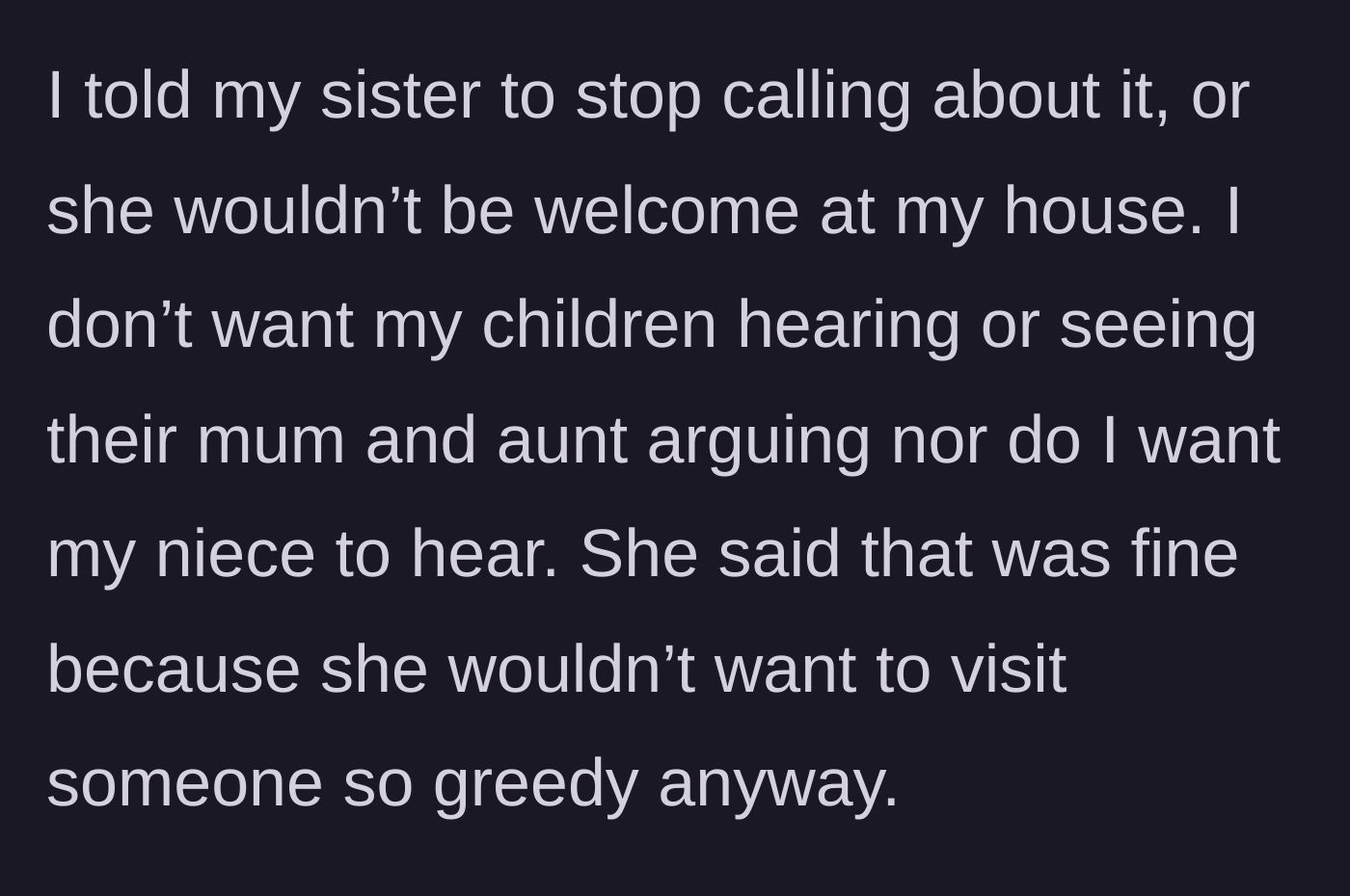 Story part 7 - The homeowner sets a strict boundary, threatening to ban her sister from her home if the harassment continues.