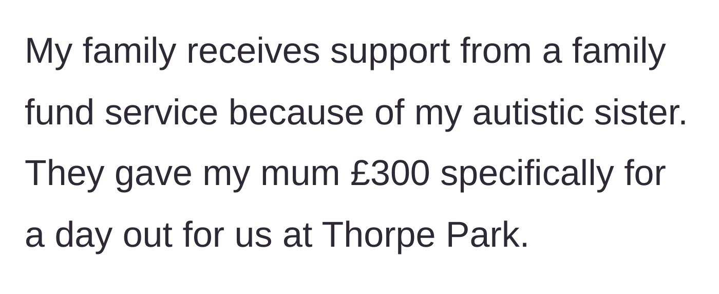 Story part 1 - Family receives a £300 charity fund specifically meant for a theme park trip for the autistic sister.