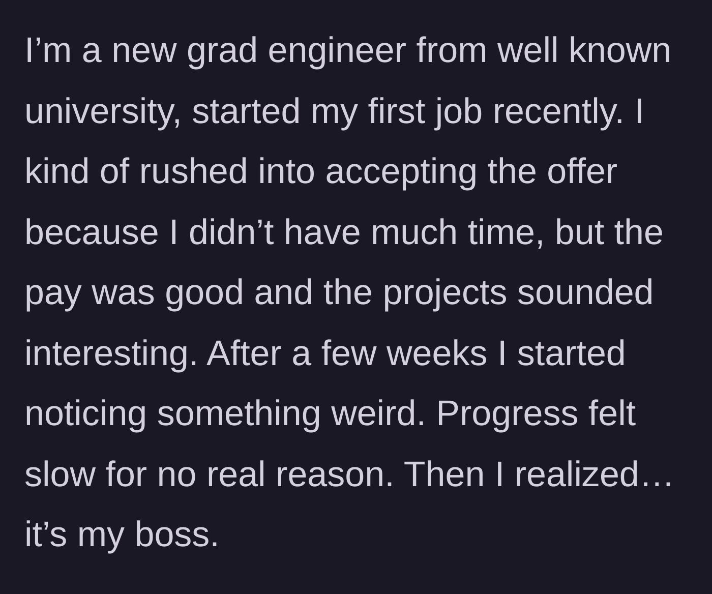 Story part 1 - New graduate realizes their first engineering job is stalled because of their manager.