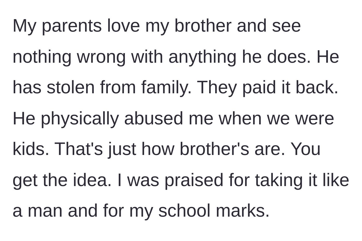 Story part 1 - A brief history of the brother's theft and abuse, contrasted with the narrator's forced stoicism and academic success.