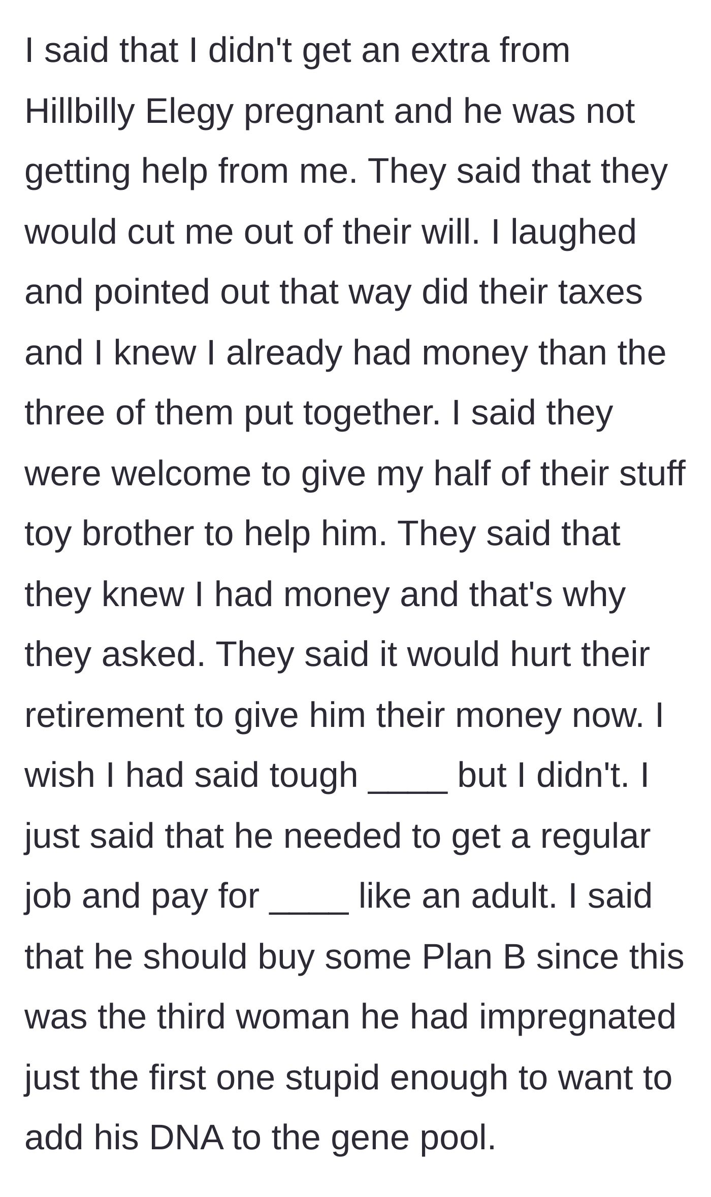 Story part 4 - The parents threaten to cut the narrator out of the will. The narrator laughs, revealing they do the parents' taxes and know they have more money than all of them combined.