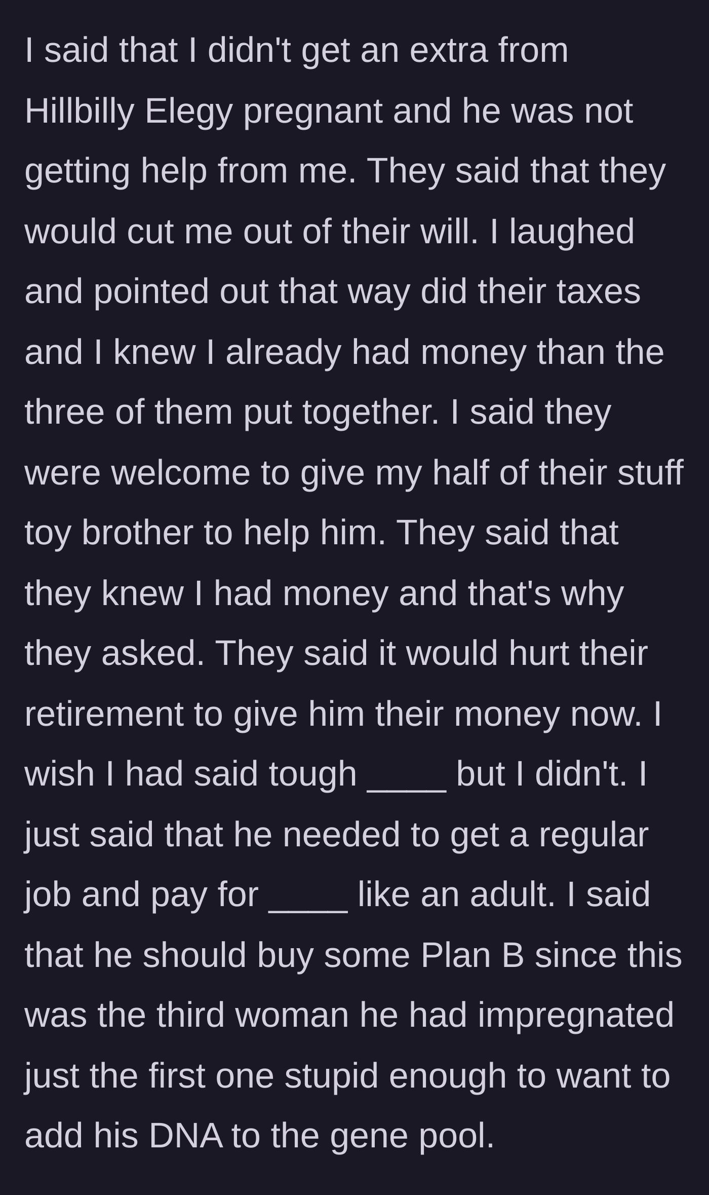Story part 4 - The parents threaten to cut the narrator out of the will. The narrator laughs, revealing they do the parents' taxes and know they have more money than all of them combined.