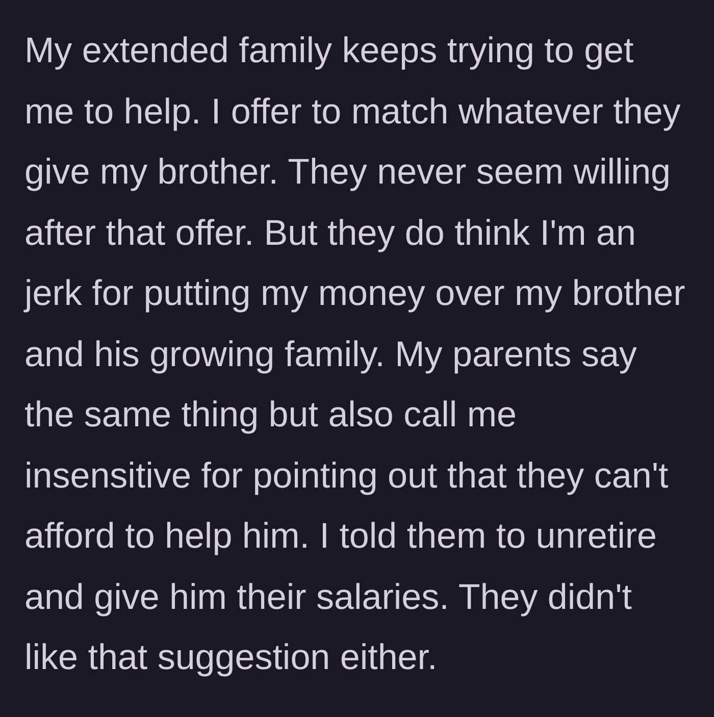 Story part 5 - Extended family pressure ensues. The narrator offers to match anyone's financial contributions to the brother, causing everyone to back down, though they remain critical.